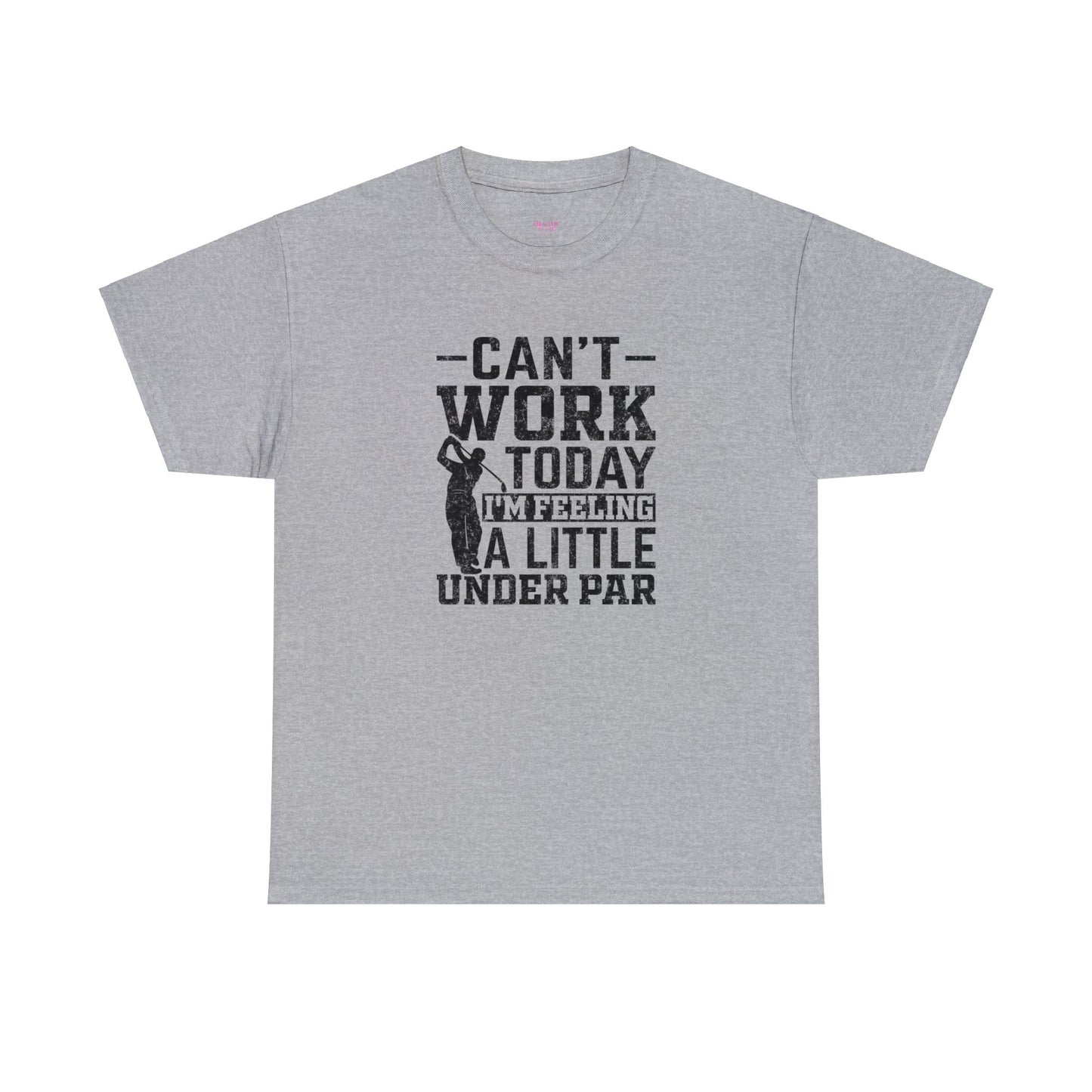 Cant Work Today Im Feeling Alittle Under Par Unisex Heavy Cotton Tee