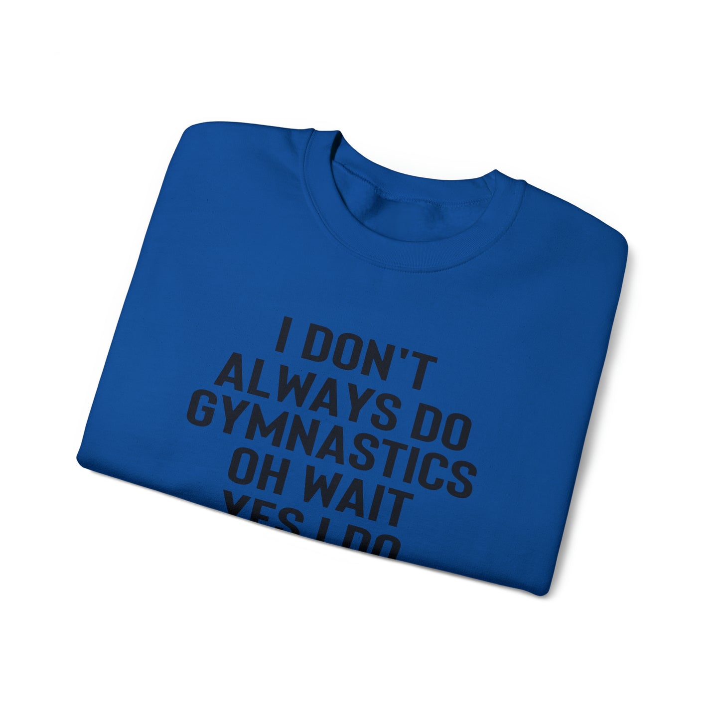 I Dont Always Do Gymnastics Oh Wait Yes I Do Unisex Heavy Blend™ Crewneck Sweatshirt