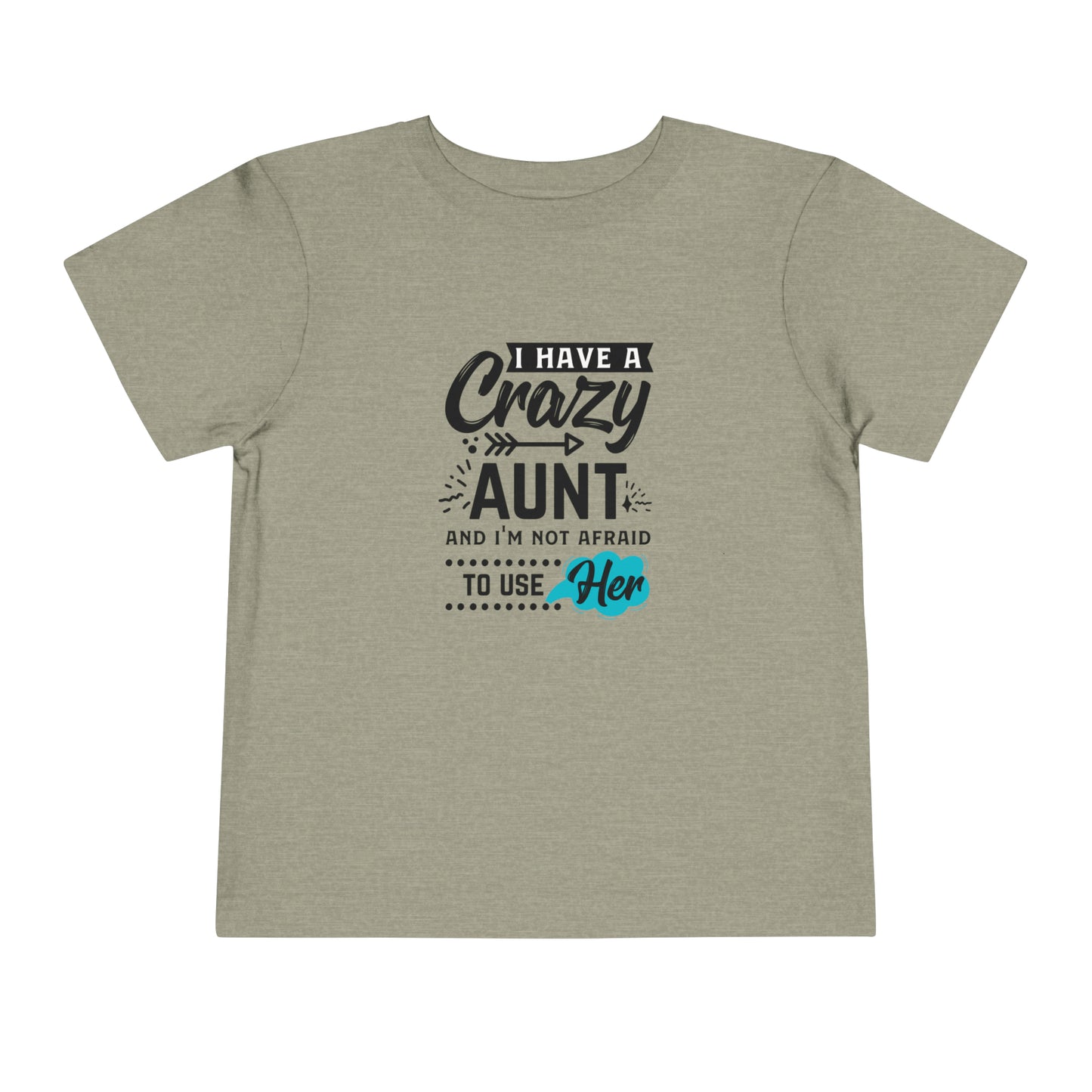 I Have a Crazy Aunt & Im Not AFraid to Use Her Toddler Short Sleeve Tee