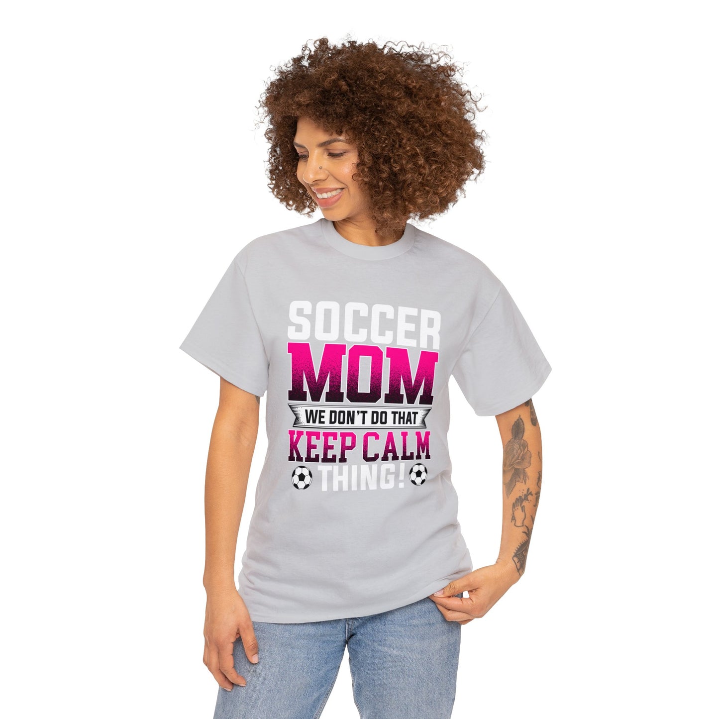 Soccer Mom We Dont Do The Keep Calm Thing Unisex Heavy Cotton Tee