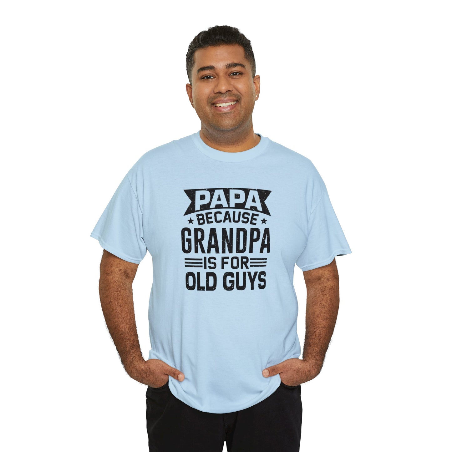 Papa Because Grandpa is For Old Guys Unisex Heavy Cotton Tee