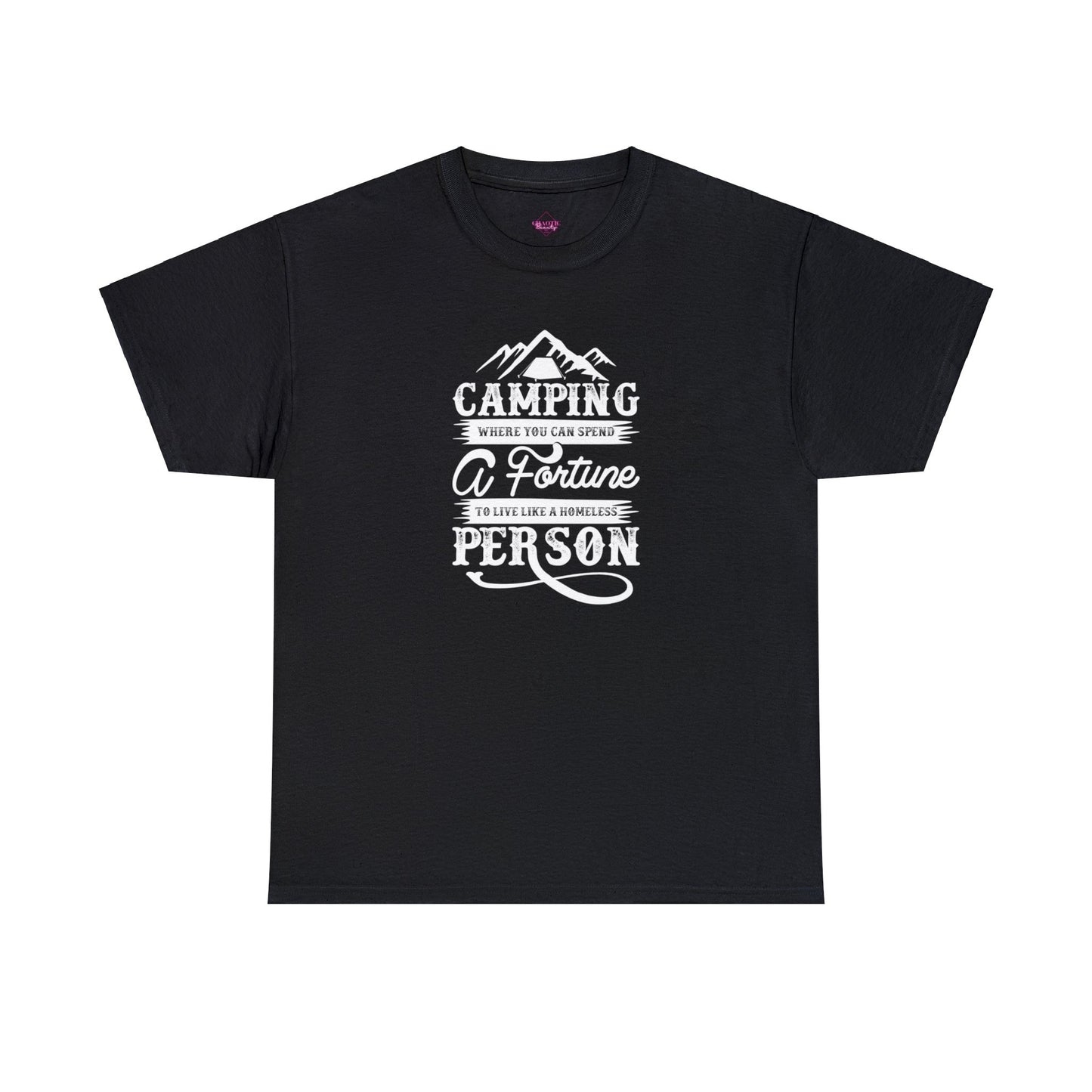 Camping Where You Can Spend A Fortune To Live Like A Homeless Person Unisex Heavy Cotton Tee