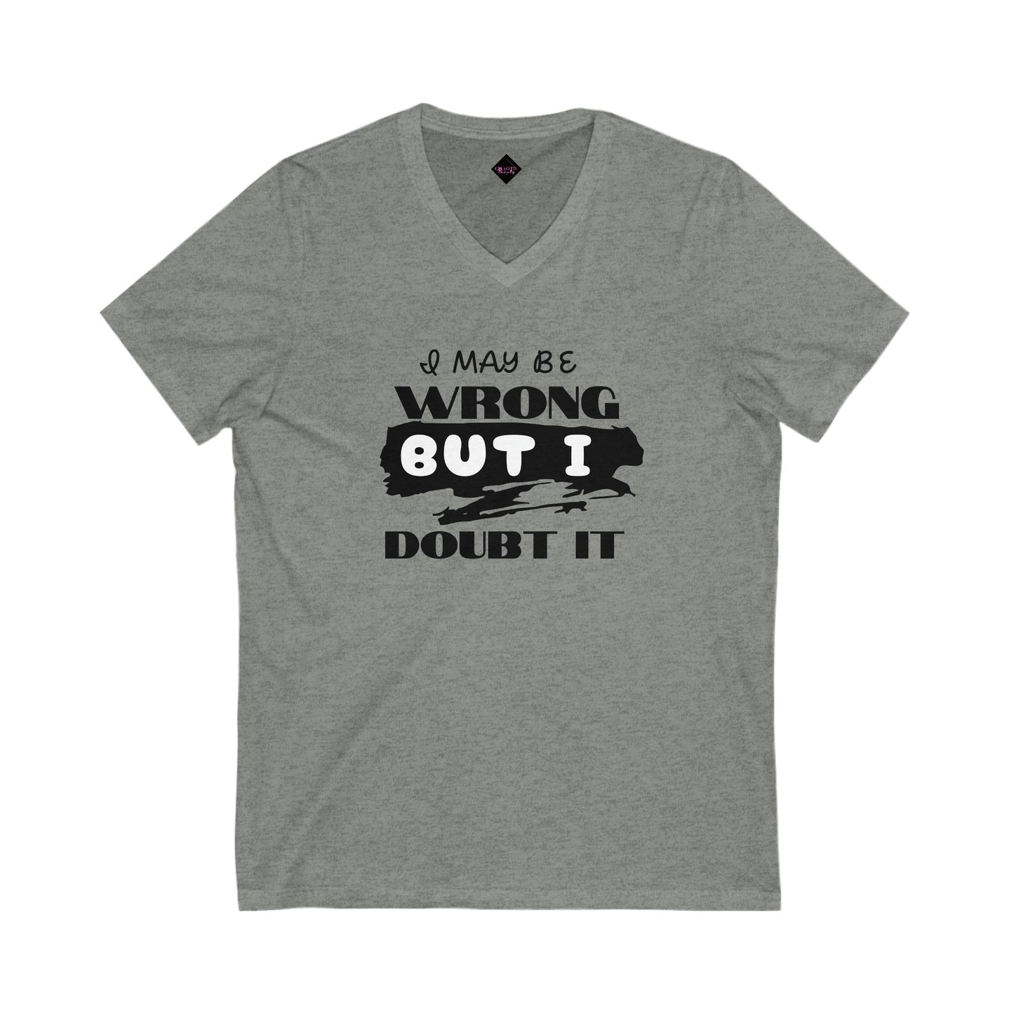 I maybe wrong... Unisex Jersey Short Sleeve V-Neck Tee