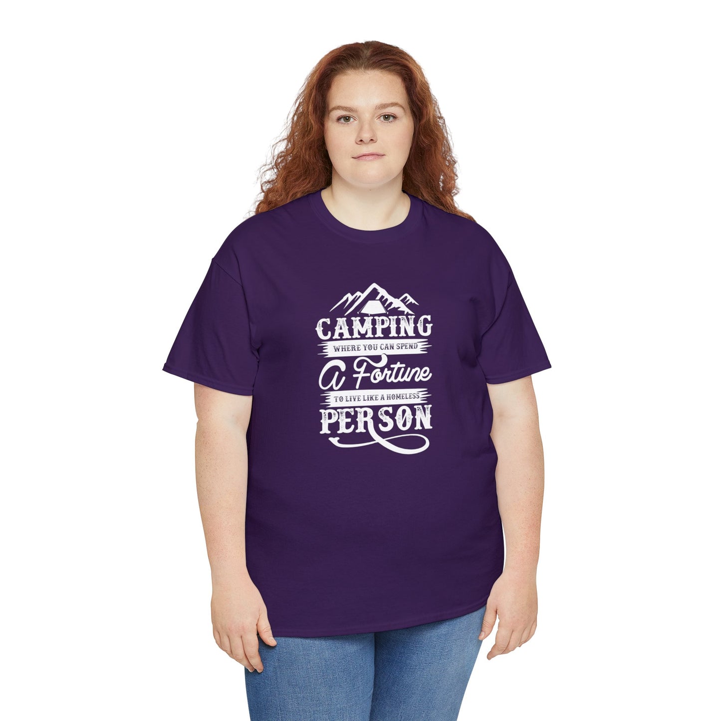Camping Where You Can Spend A Fortune To Live Like A Homeless Person Unisex Heavy Cotton Tee