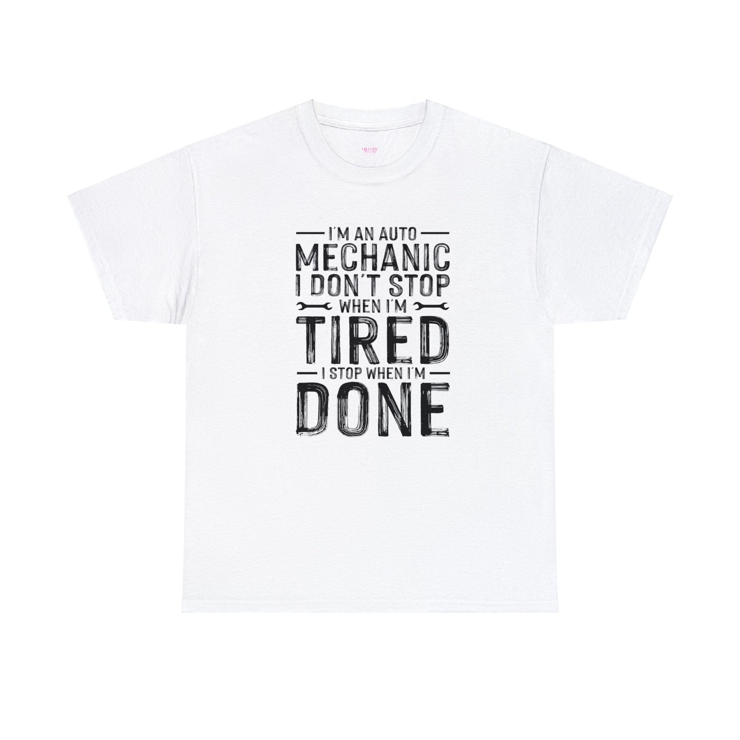 Im an Auto Mechanic I Don't Stop When I'm Tired, I Stop When I'm Done Unisex Heavy Cotton Tee