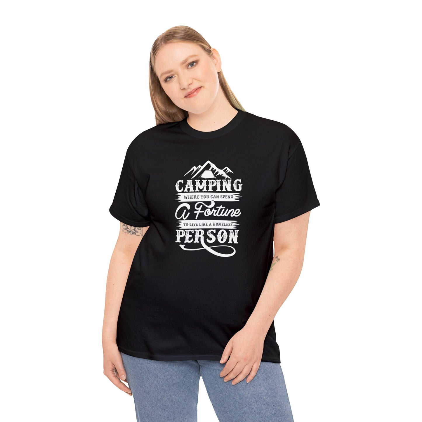 Camping Where You Can Spend A Fortune To Live Like A Homeless Person Unisex Heavy Cotton Tee
