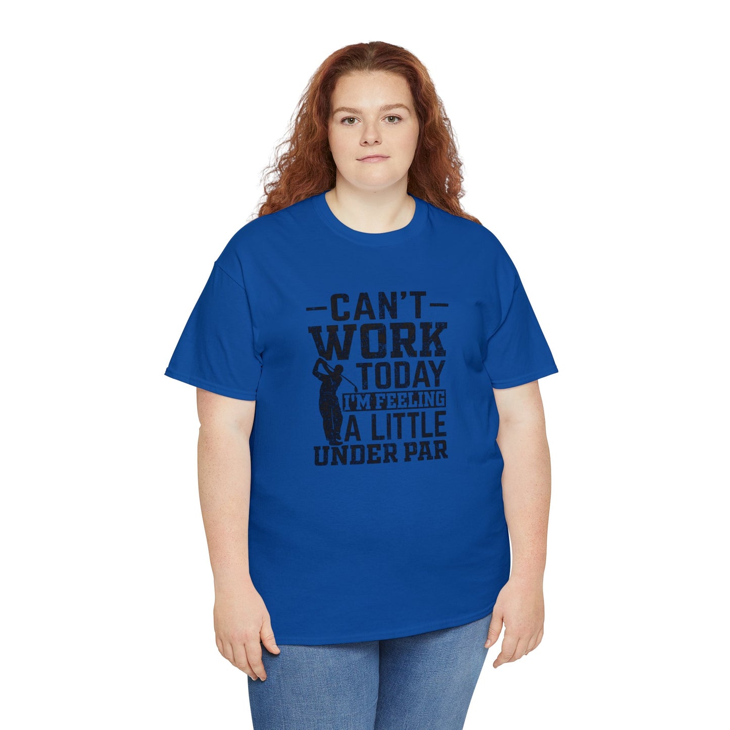 Cant Work Today Im Feeling Alittle Under Par Unisex Heavy Cotton Tee
