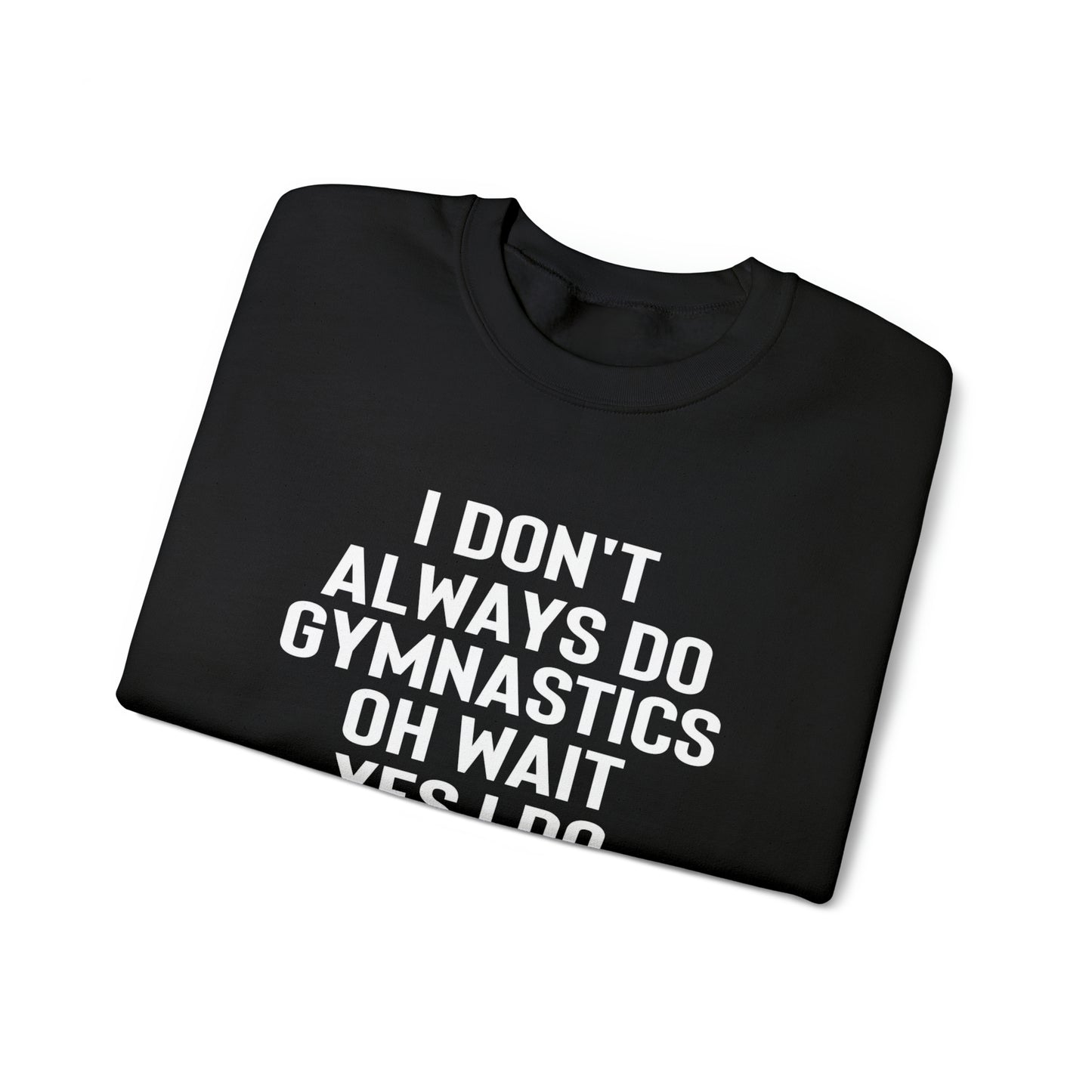 I Dont Always Do Gymnastics Oh Wait Yes I Do Unisex Heavy Blend™ Crewneck Sweatshirt