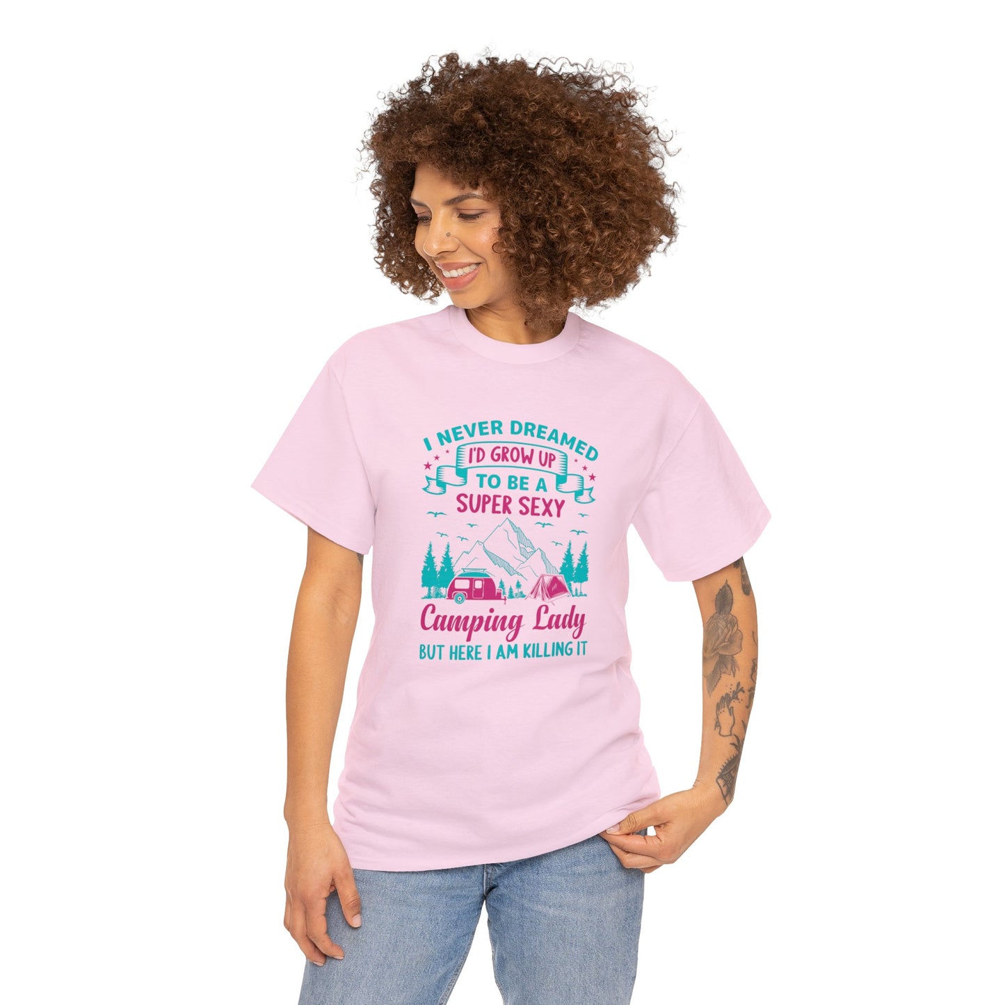 Never Dreamed Id Grow Up to Be a Super Sexy Camping Lady Unisex Heavy Cotton Tee