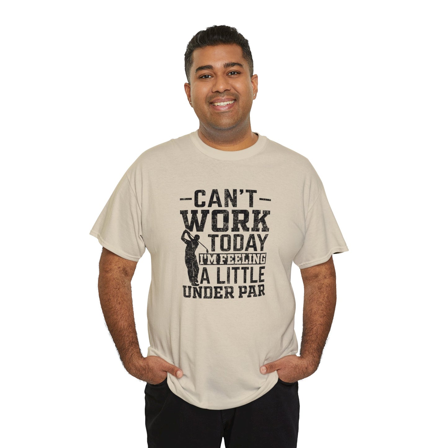 Cant Work Today Im Feeling Alittle Under Par Unisex Heavy Cotton Tee