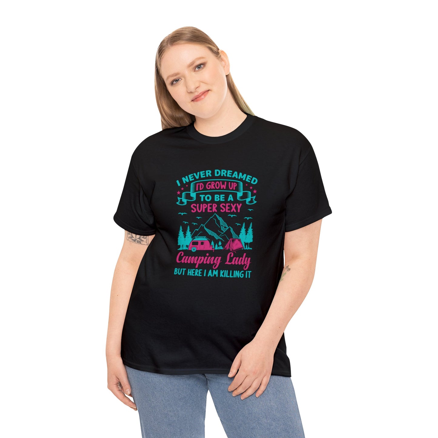 Never Dreamed Id Grow Up to Be a Super Sexy Camping Lady Unisex Heavy Cotton Tee