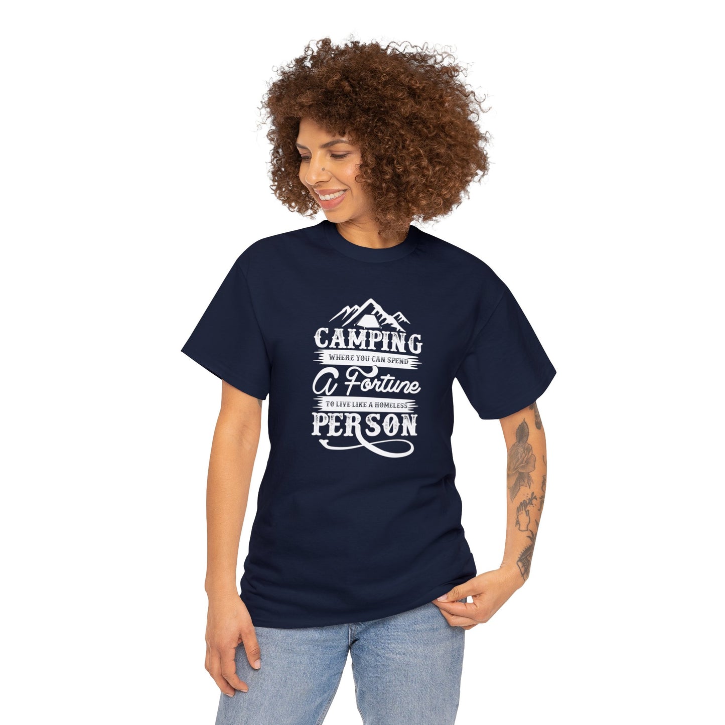 Camping Where You Can Spend A Fortune To Live Like A Homeless Person Unisex Heavy Cotton Tee