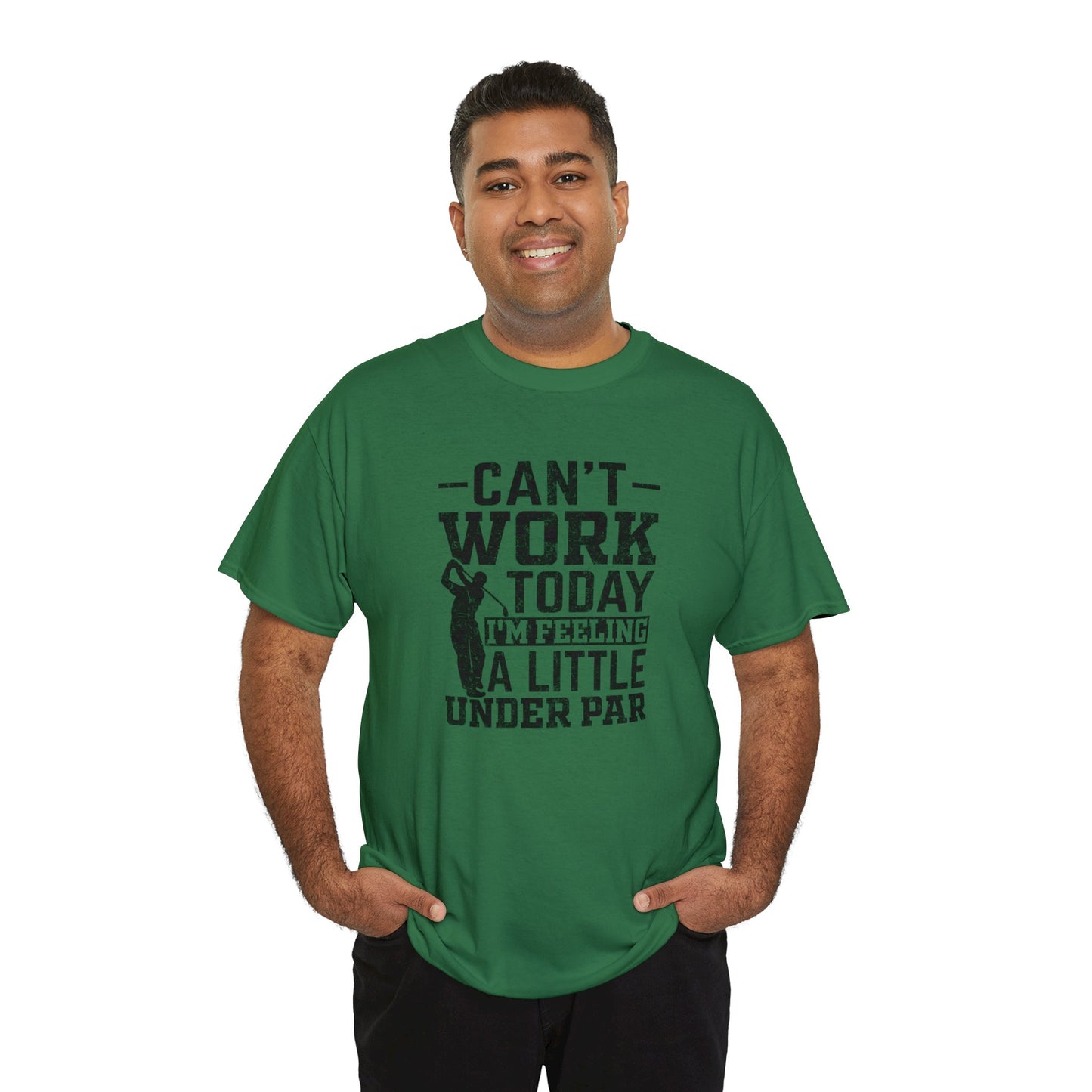 Cant Work Today Im Feeling Alittle Under Par Unisex Heavy Cotton Tee