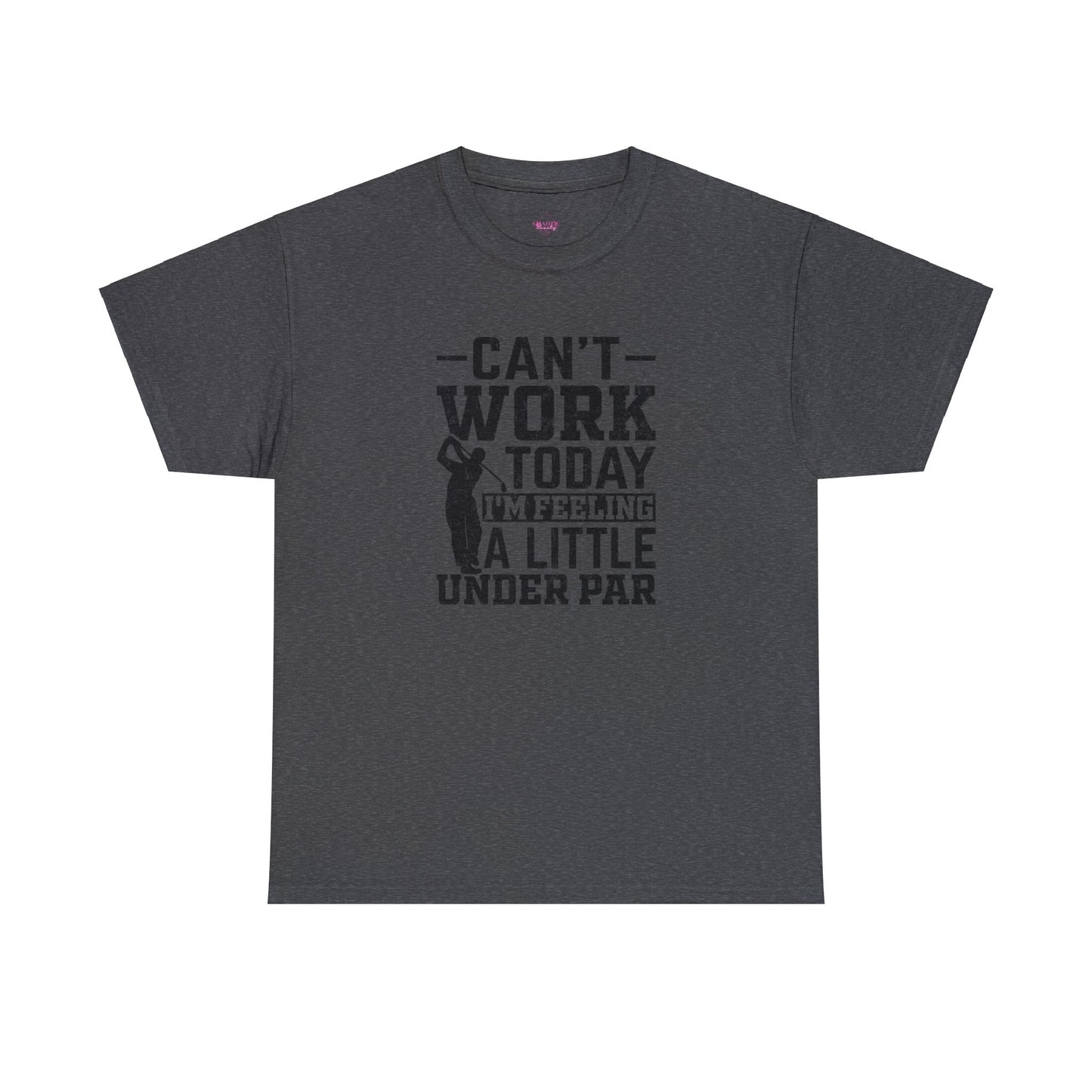 Cant Work Today Im Feeling Alittle Under Par Unisex Heavy Cotton Tee