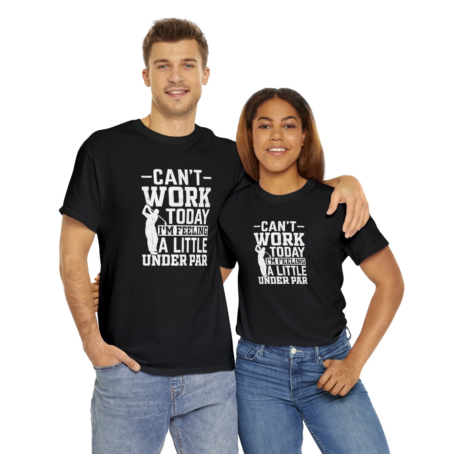Cant Work Today Im Feeling Alittle Under Par Unisex Heavy Cotton Tee