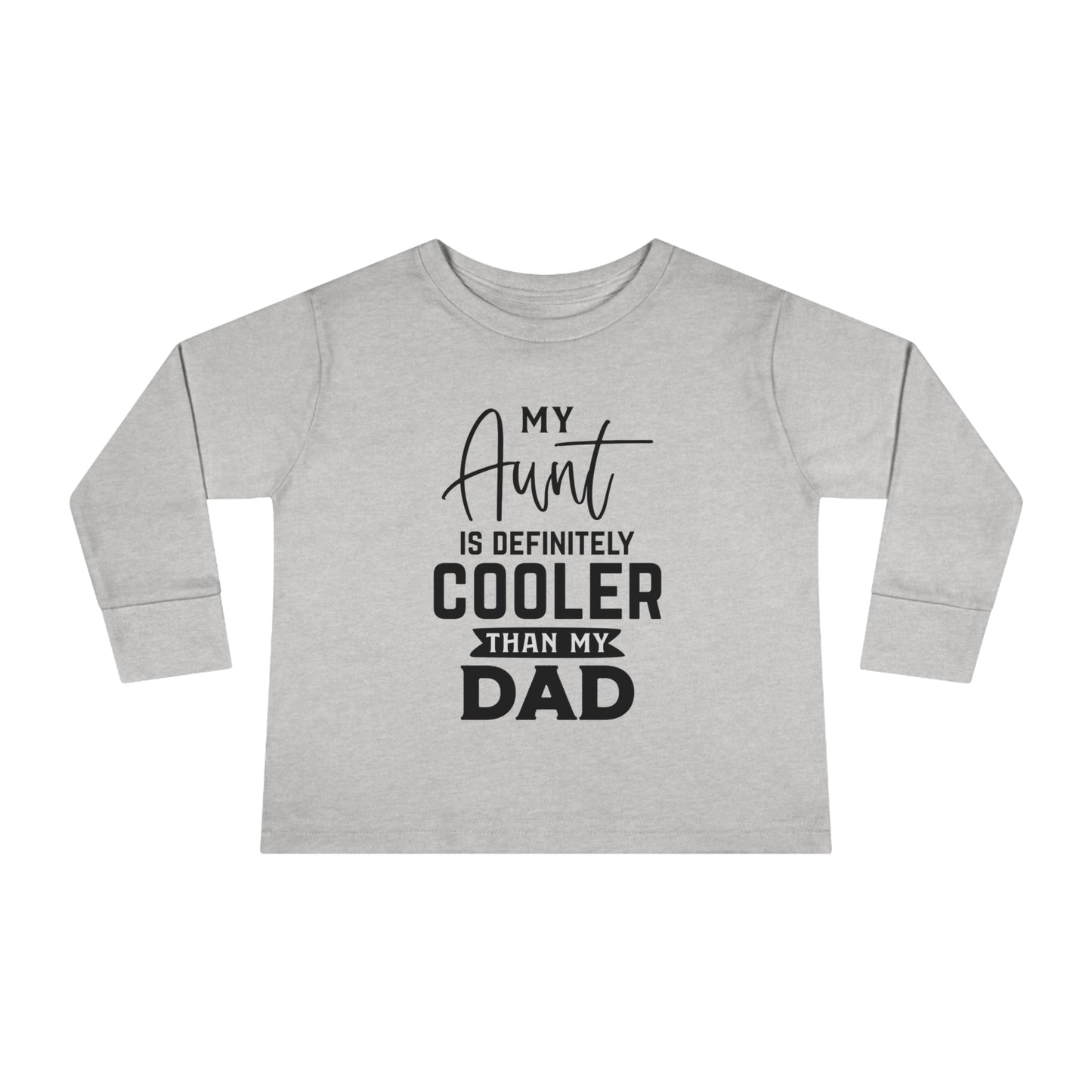 My Aunt Is Definitely Cooler Than My Dad Toddler Long Sleeve Tee