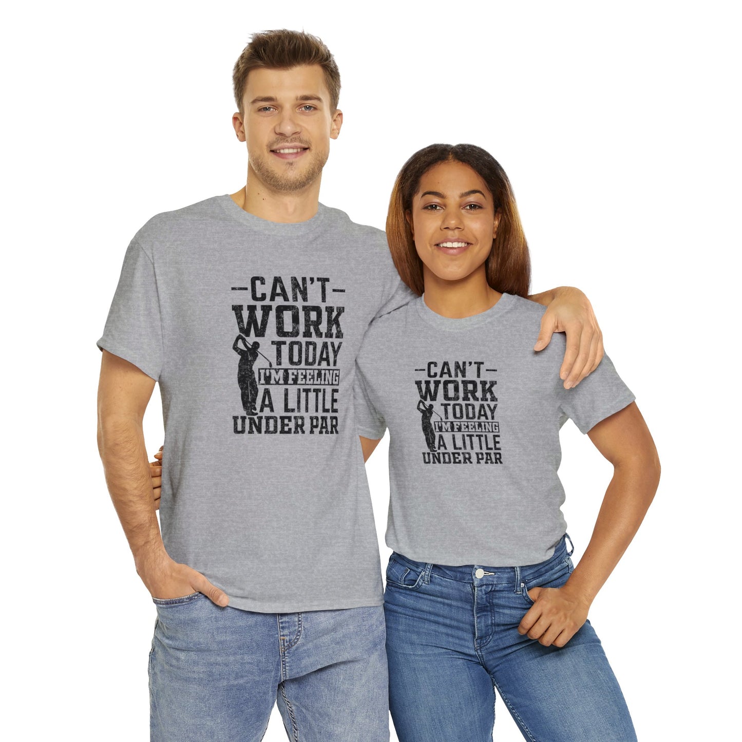 Cant Work Today Im Feeling Alittle Under Par Unisex Heavy Cotton Tee
