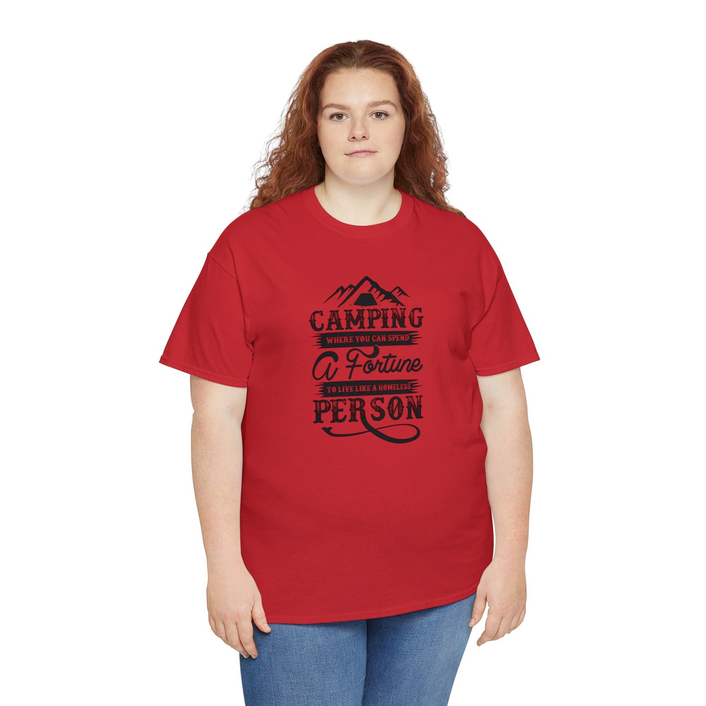 Camping Where You Can Spend A Fortune To Live Like A Homeless Person Unisex Heavy Cotton Tee