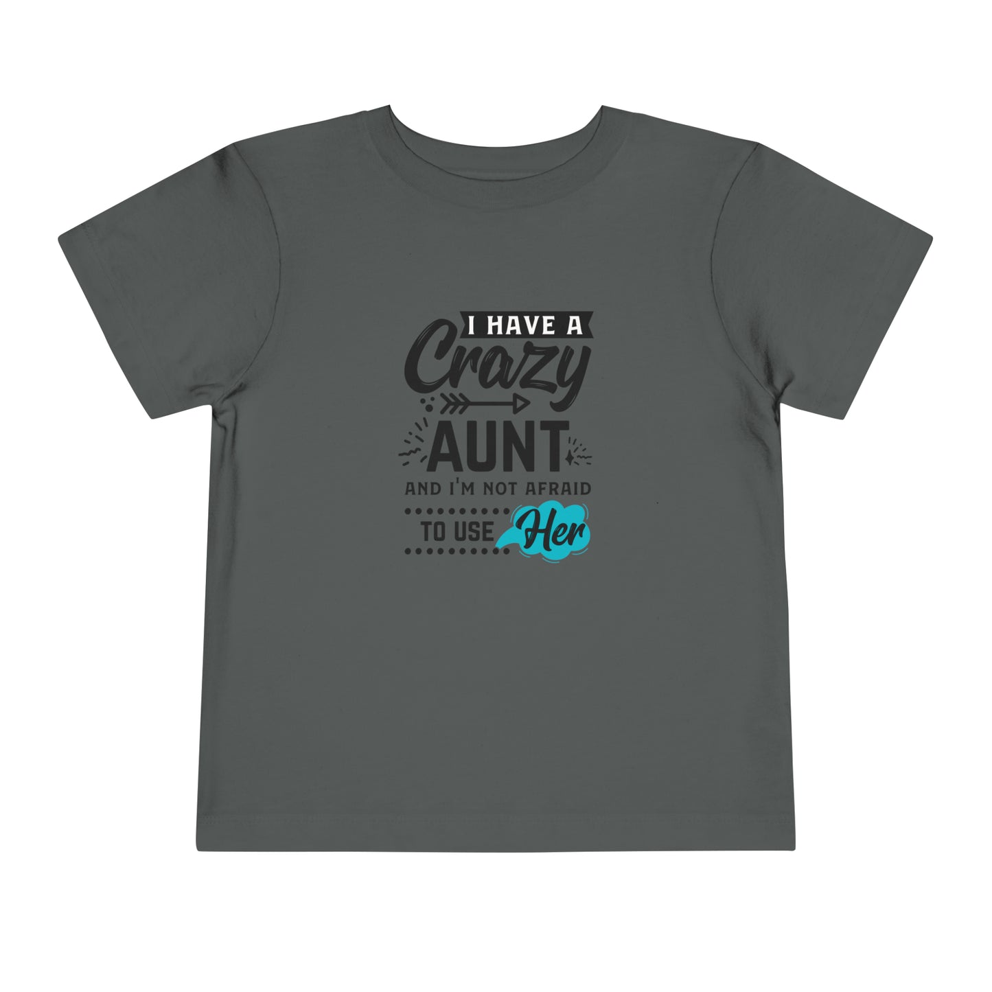 I Have a Crazy Aunt & Im Not AFraid to Use Her Toddler Short Sleeve Tee