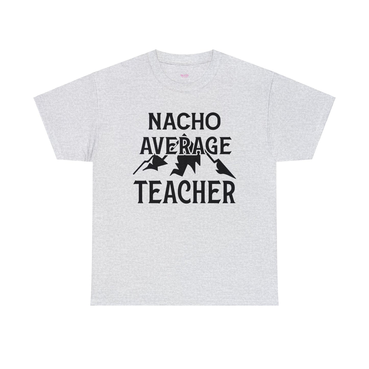 Nacho Average Teacher Unisex Heavy Cotton Tee