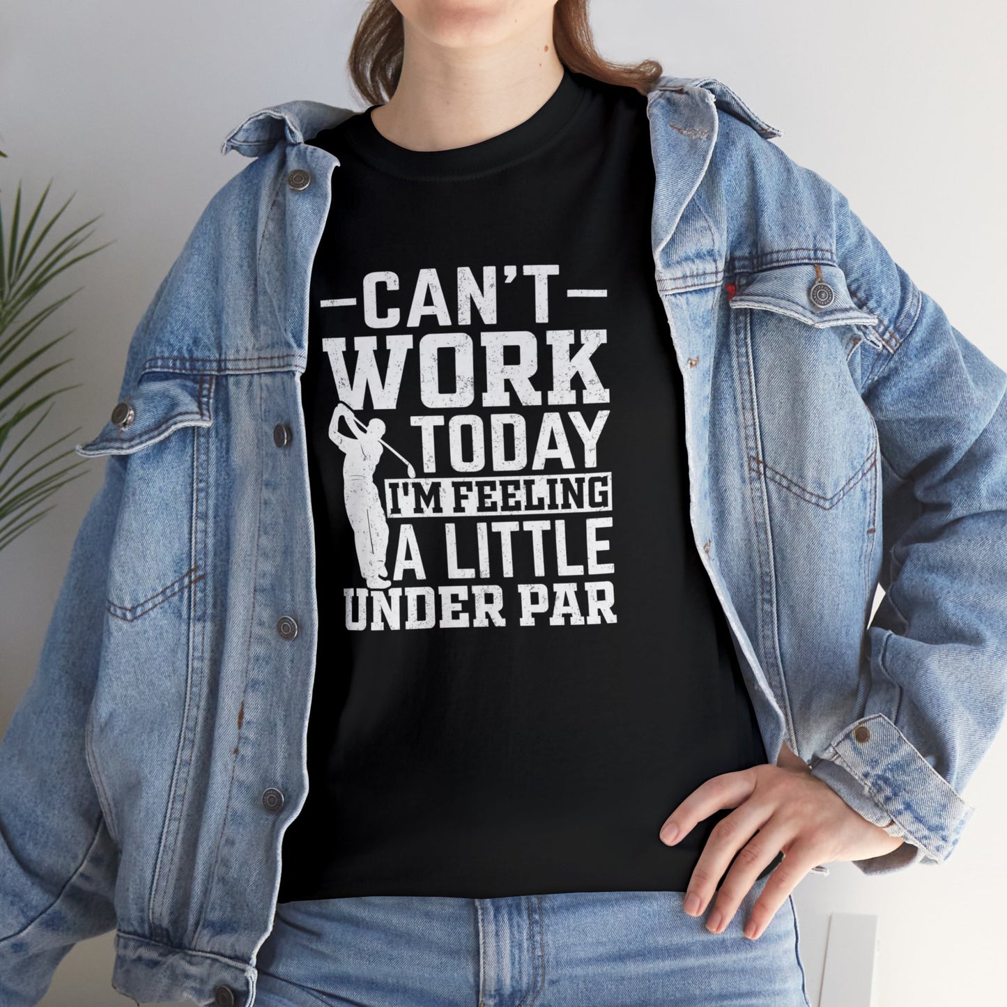 Cant Work Today Im Feeling Alittle Under Par Unisex Heavy Cotton Tee