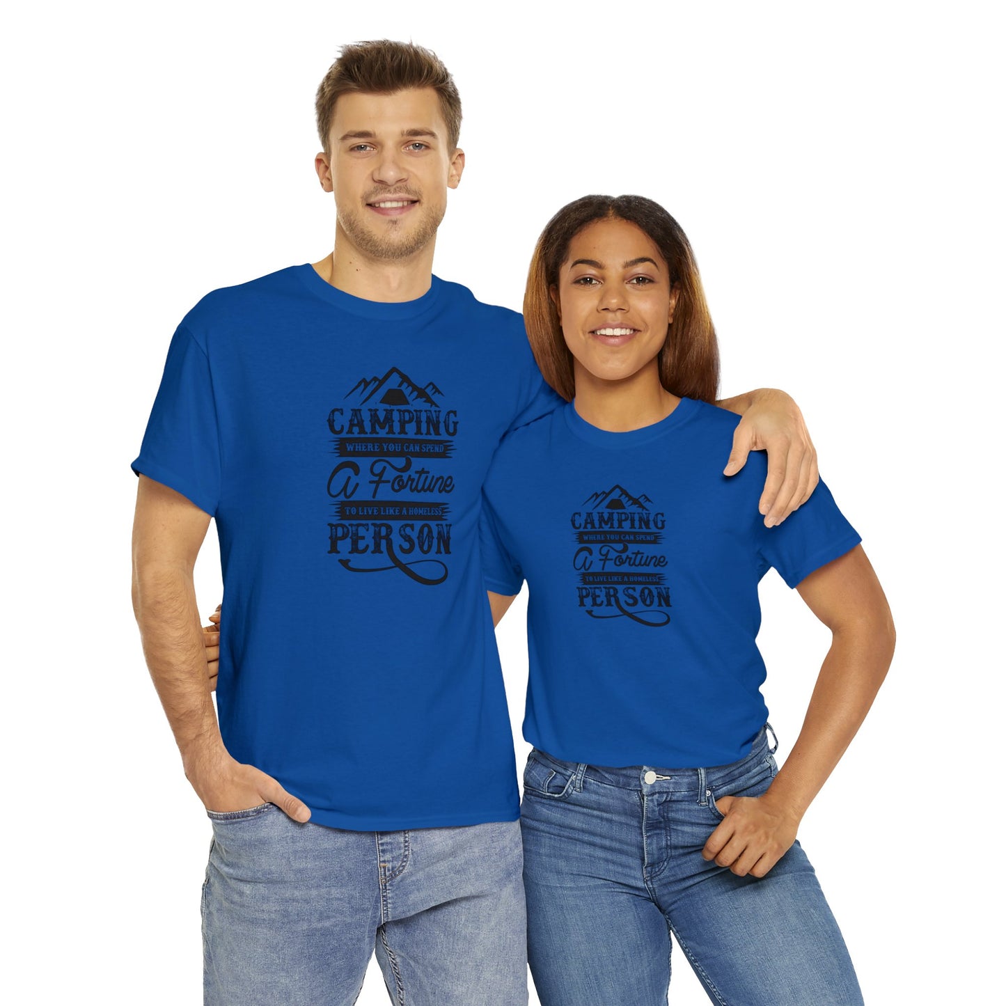 Camping Where You Can Spend A Fortune To Live Like A Homeless Person Unisex Heavy Cotton Tee