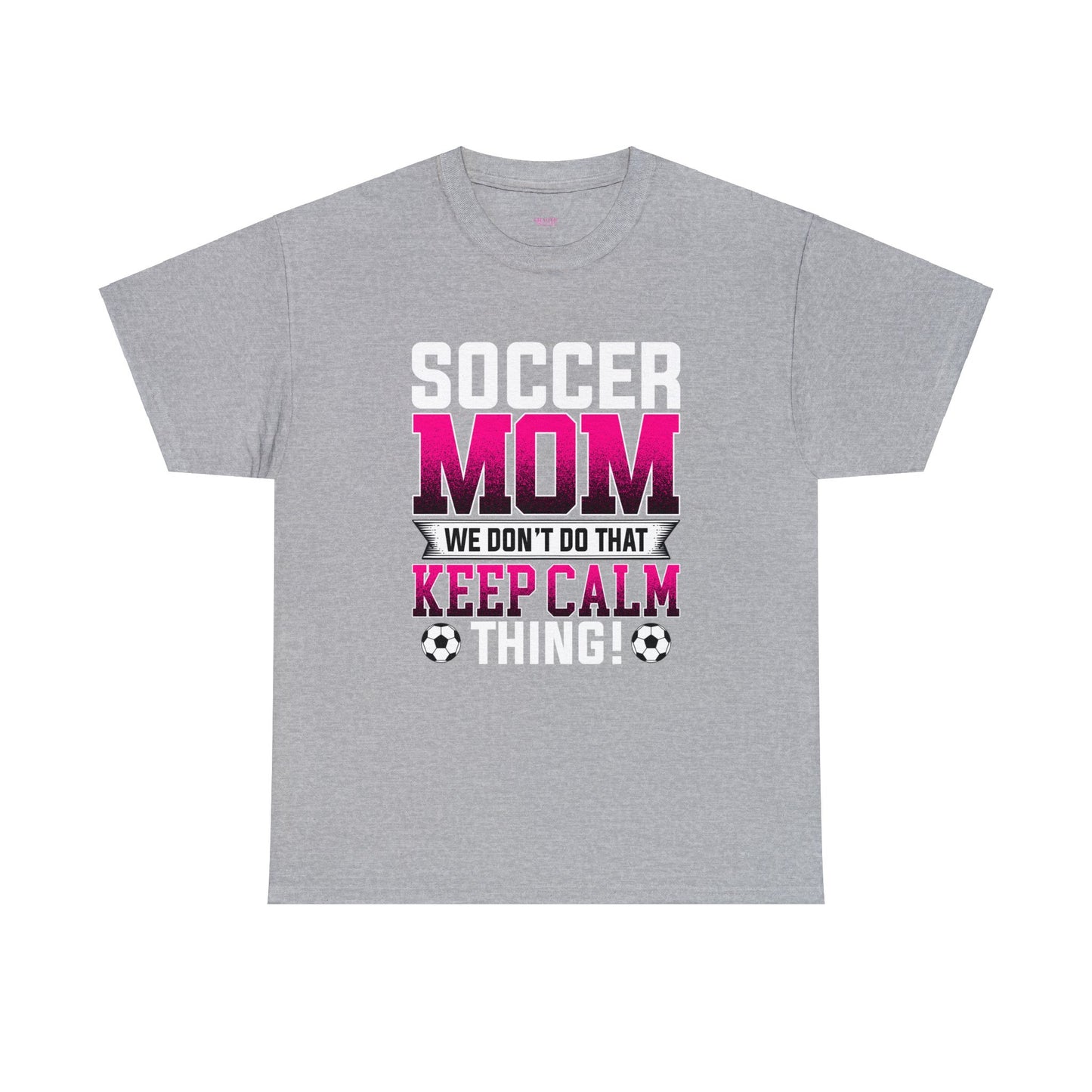 Soccer Mom We Dont Do The Keep Calm Thing Unisex Heavy Cotton Tee