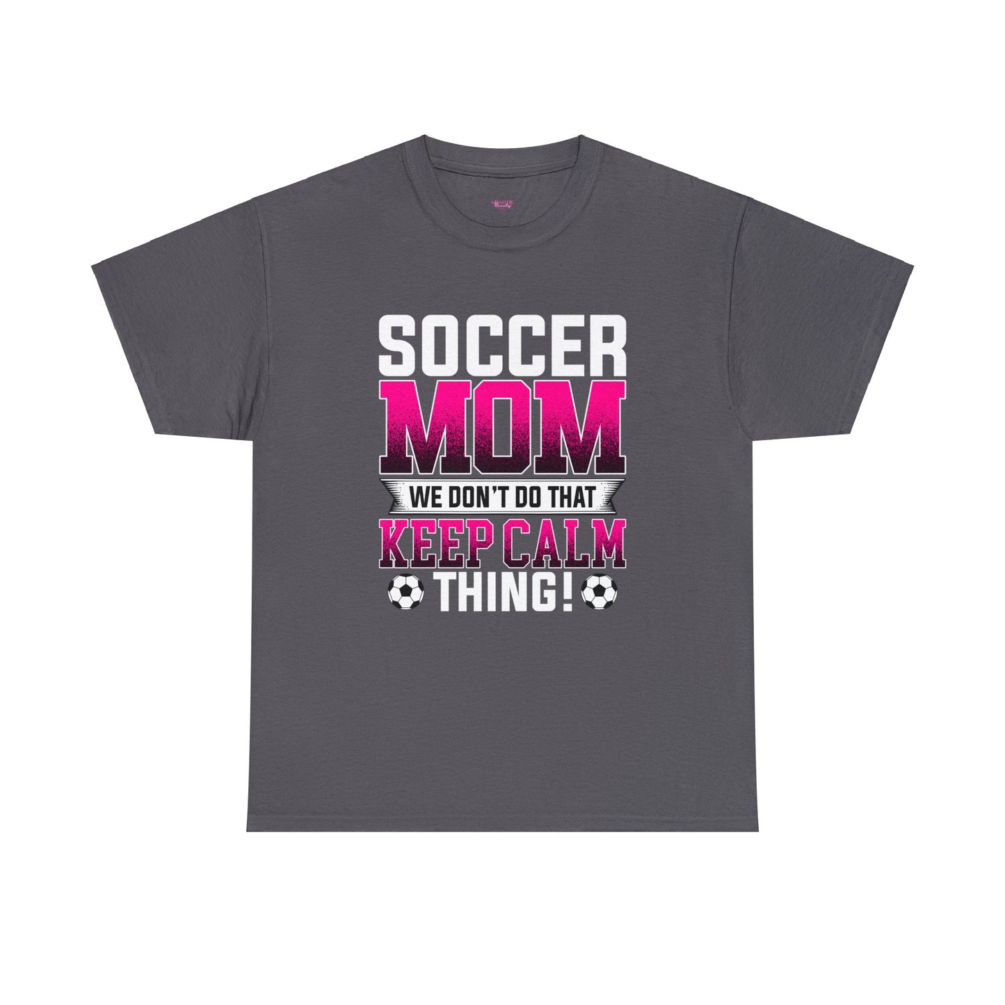 Soccer Mom We Dont Do The Keep Calm Thing Unisex Heavy Cotton Tee