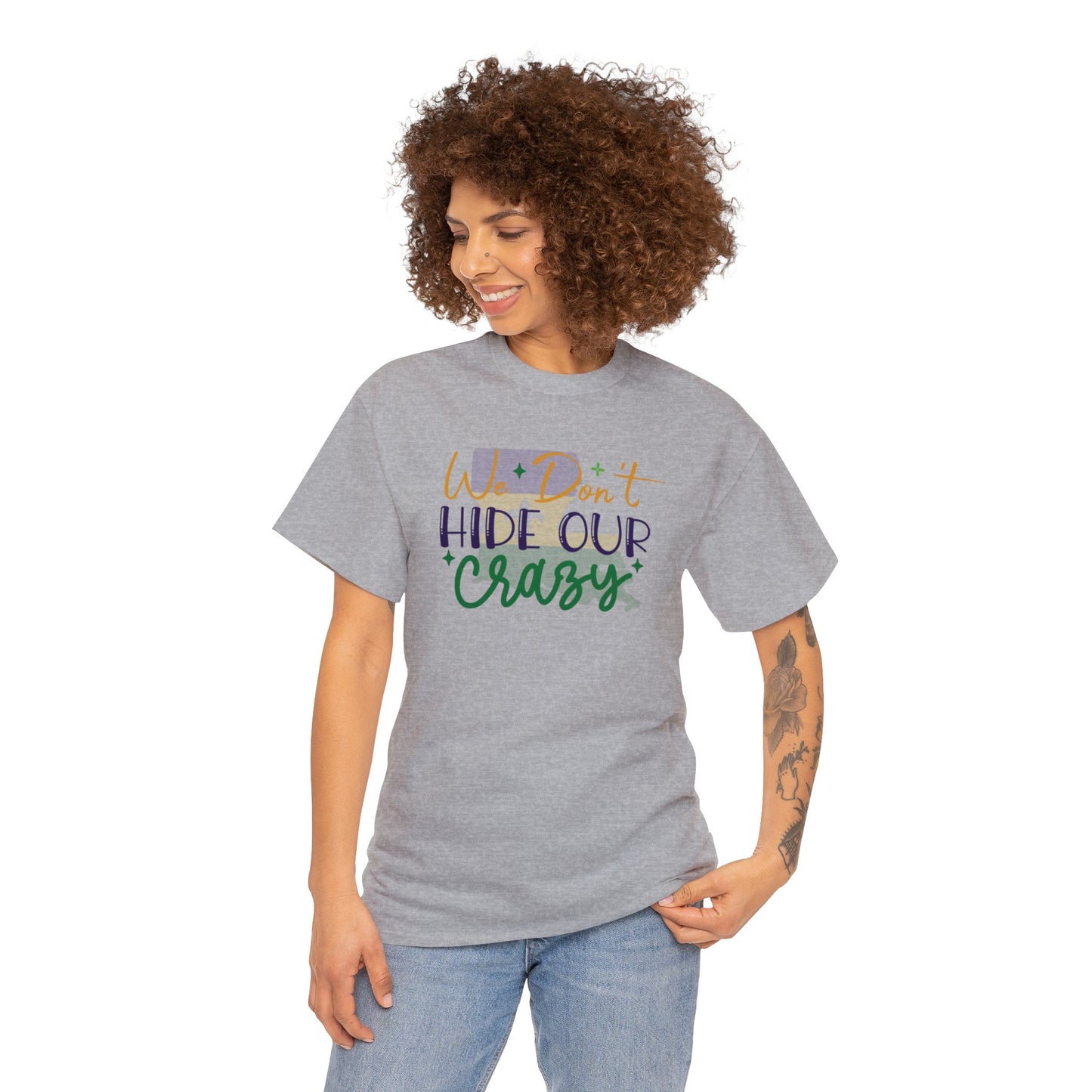 We Dont Hide Our Crazy Unisex Heavy Cotton Tee