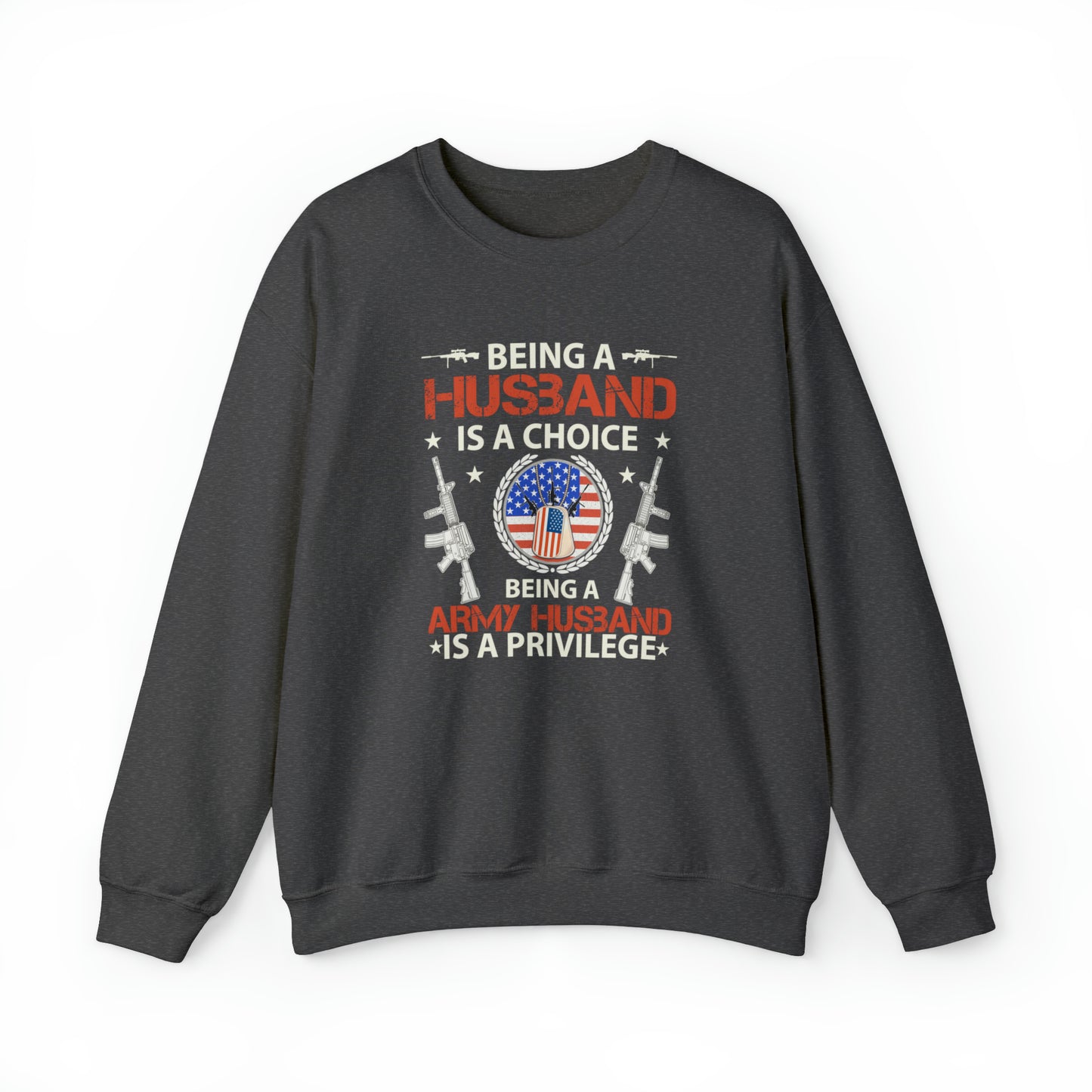 Being a husband is a choice being an Army husband is a privilege Unisex Heavy Blend™ Crewneck Sweatshirt