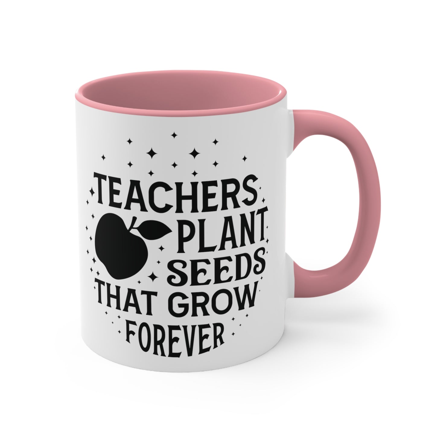 Teachers Plant Seeds That Grow Forever Accent Coffee Mug, 11oz