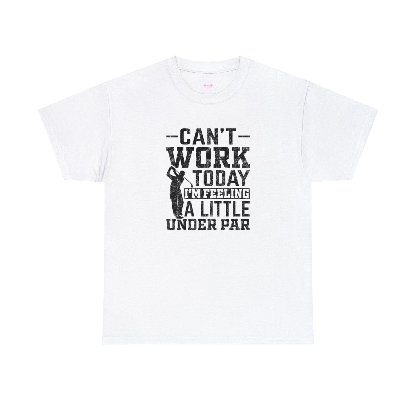 Cant Work Today Im Feeling Alittle Under Par Unisex Heavy Cotton Tee