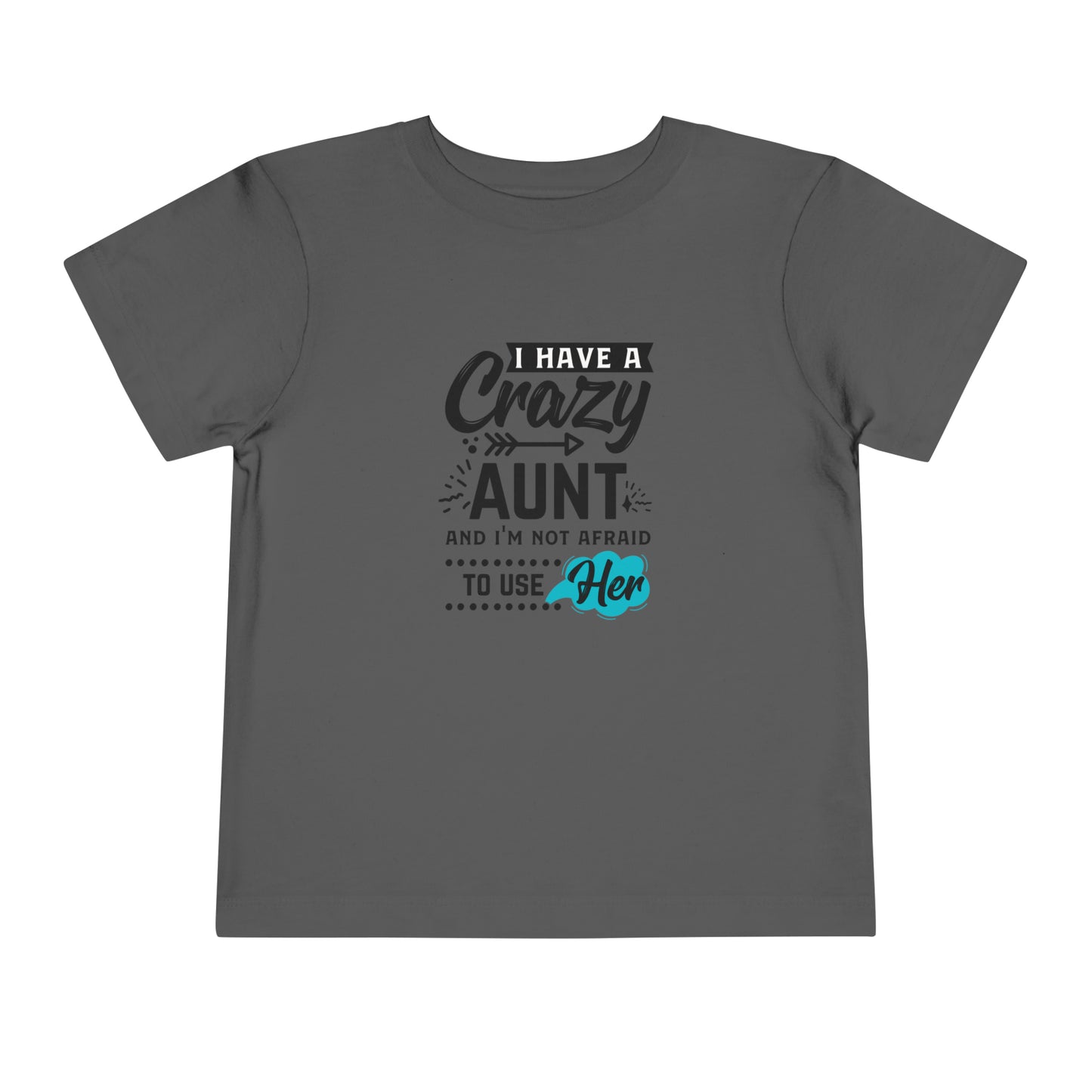 I Have a Crazy Aunt & Im Not AFraid to Use Her Toddler Short Sleeve Tee