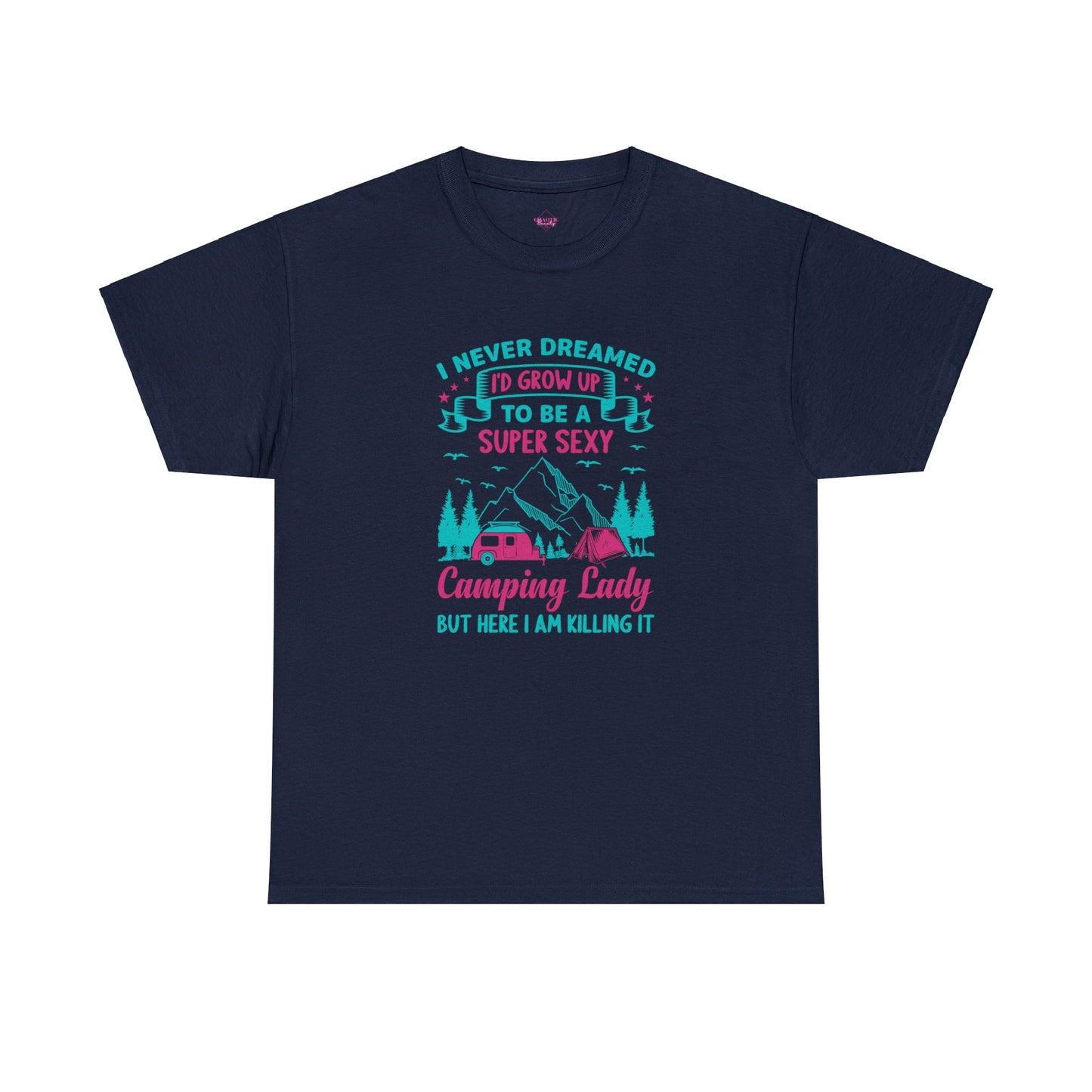 Never Dreamed Id Grow Up to Be a Super Sexy Camping Lady Unisex Heavy Cotton Tee