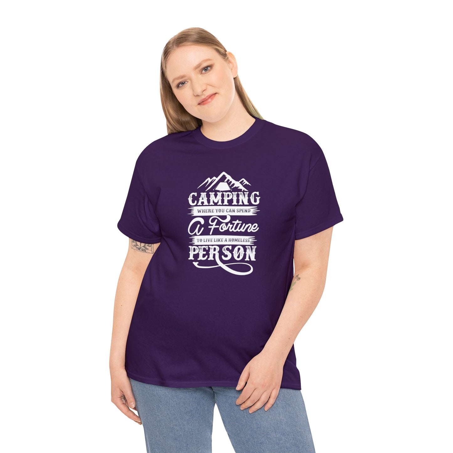 Camping Where You Can Spend A Fortune To Live Like A Homeless Person Unisex Heavy Cotton Tee