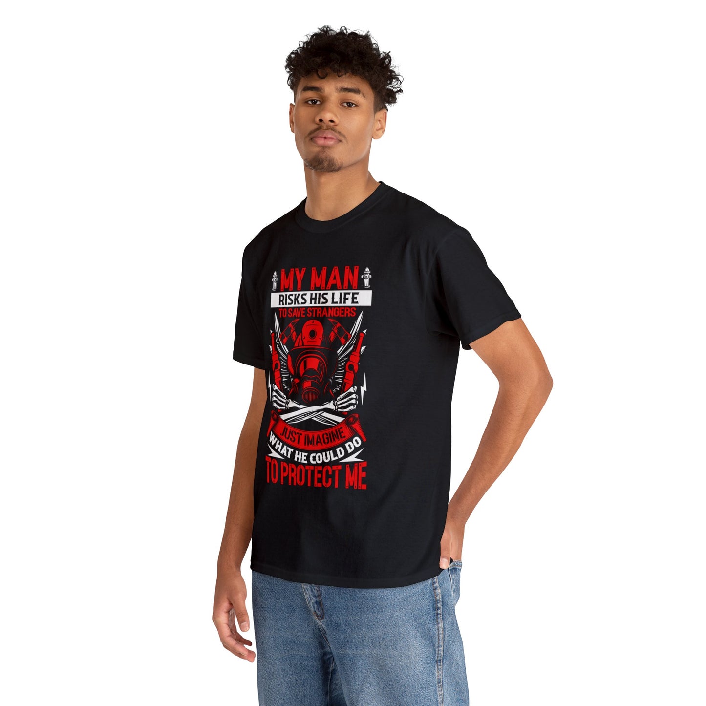 My Man Risks His Life to Save Strangers Just Imagine What He Could Do To Protect Me Unisex Heavy Cotton Tee