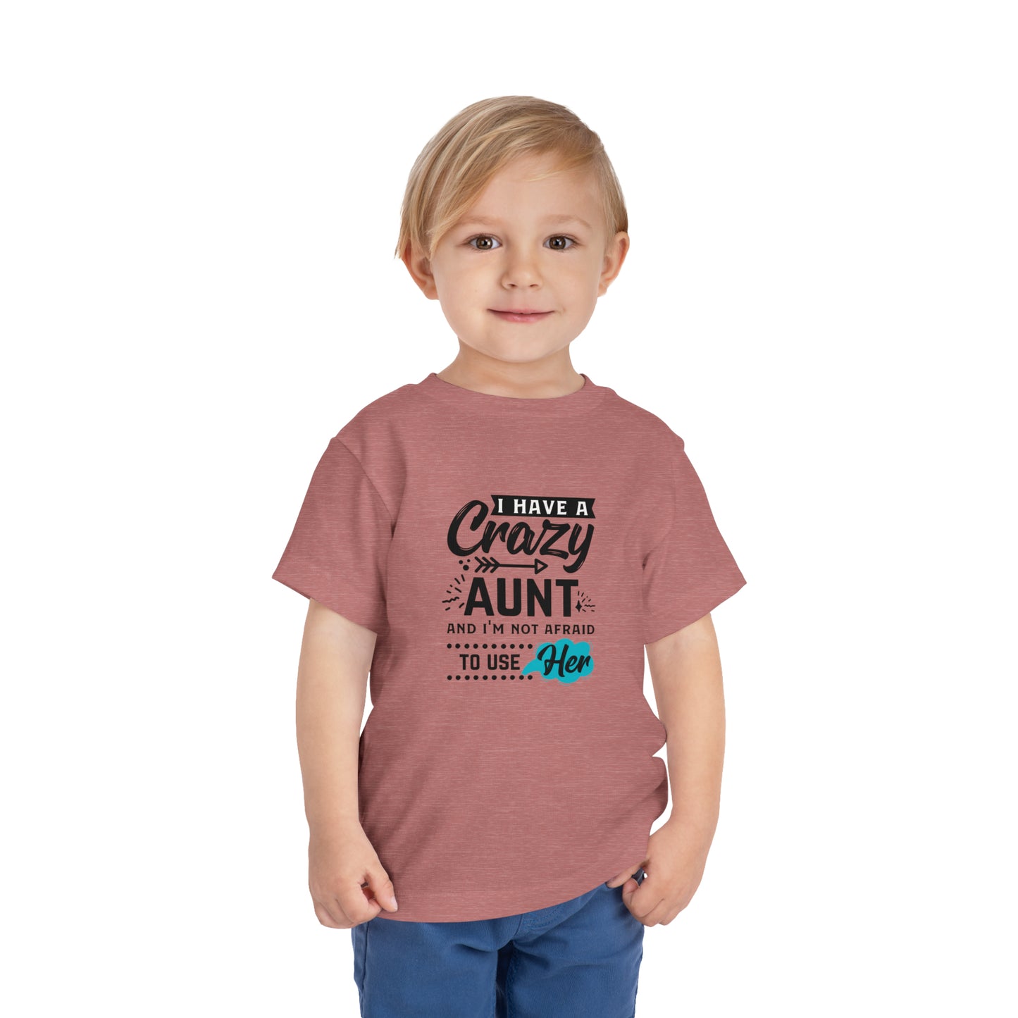 I Have a Crazy Aunt & Im Not AFraid to Use Her Toddler Short Sleeve Tee
