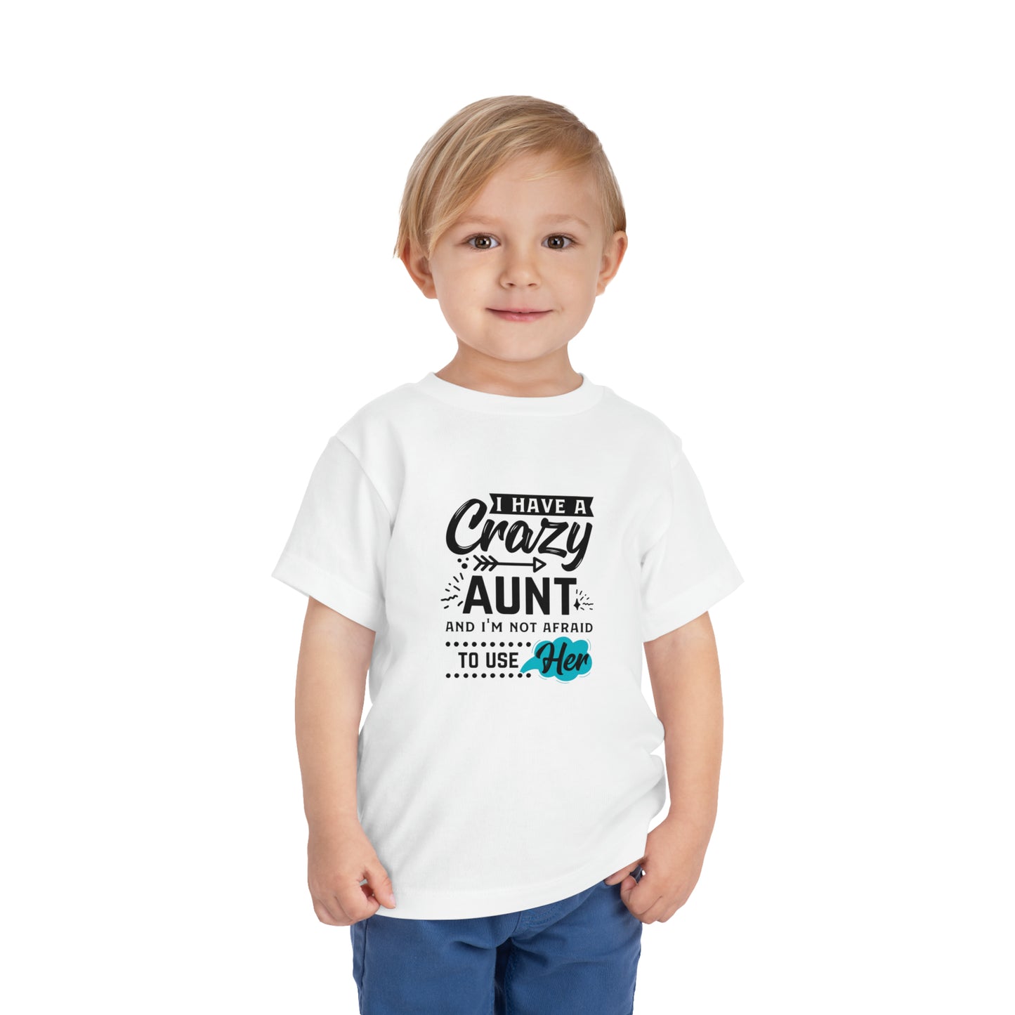 I Have a Crazy Aunt & Im Not AFraid to Use Her Toddler Short Sleeve Tee