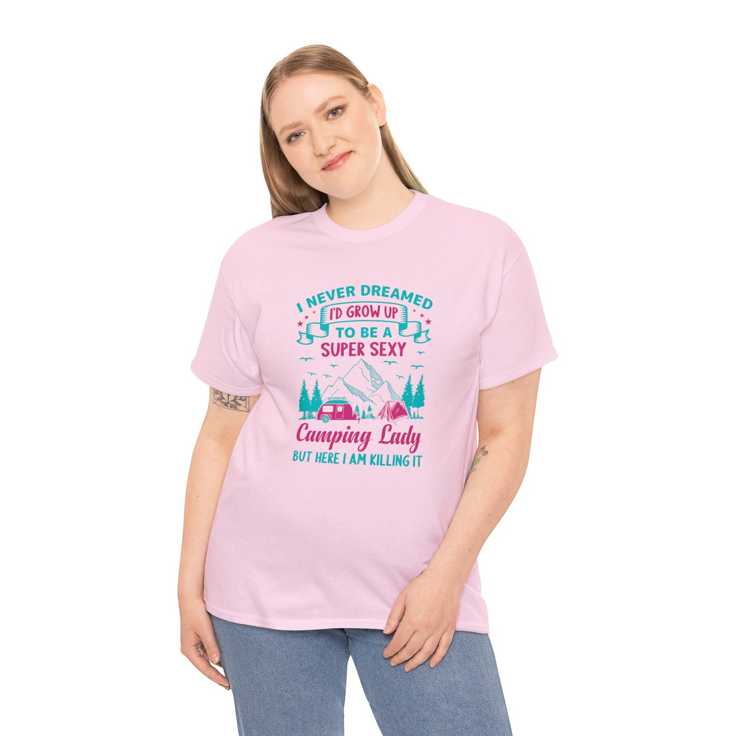 Never Dreamed Id Grow Up to Be a Super Sexy Camping Lady Unisex Heavy Cotton Tee