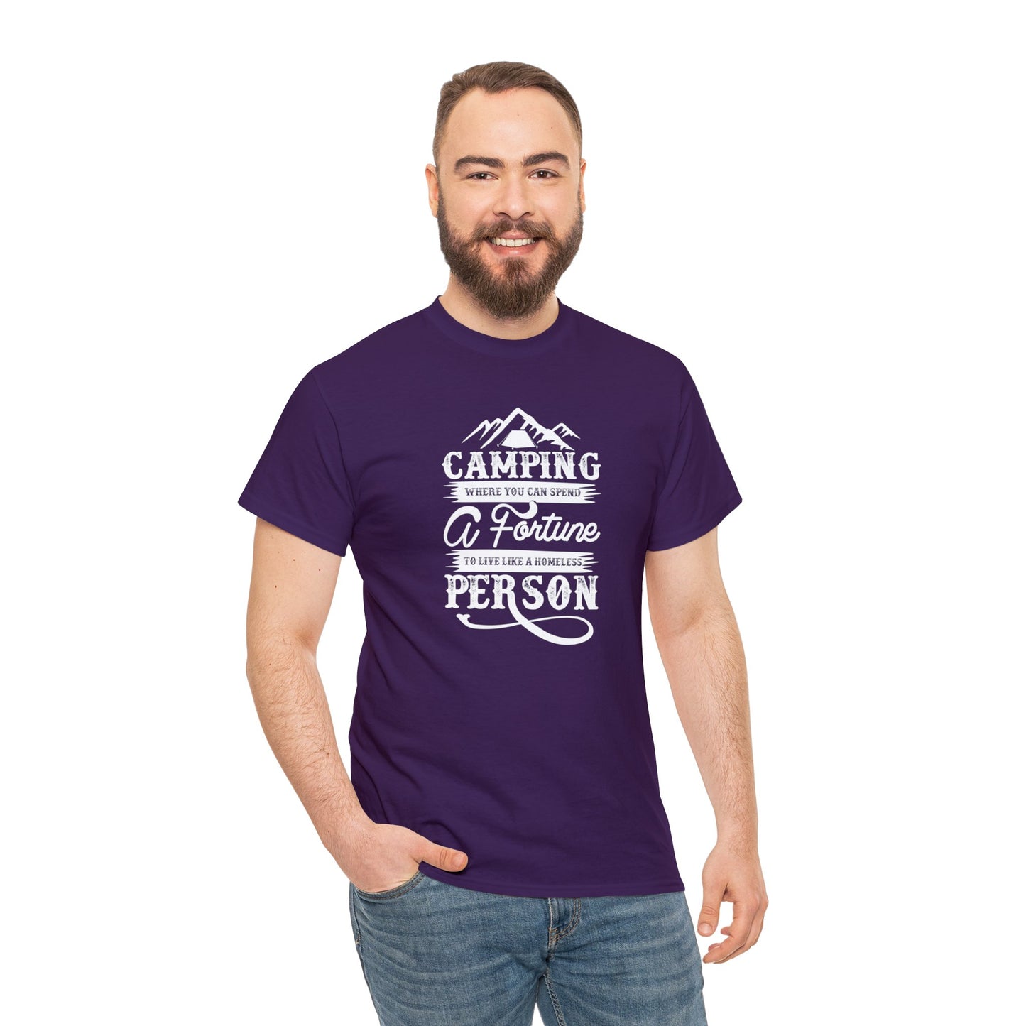 Camping Where You Can Spend A Fortune To Live Like A Homeless Person Unisex Heavy Cotton Tee