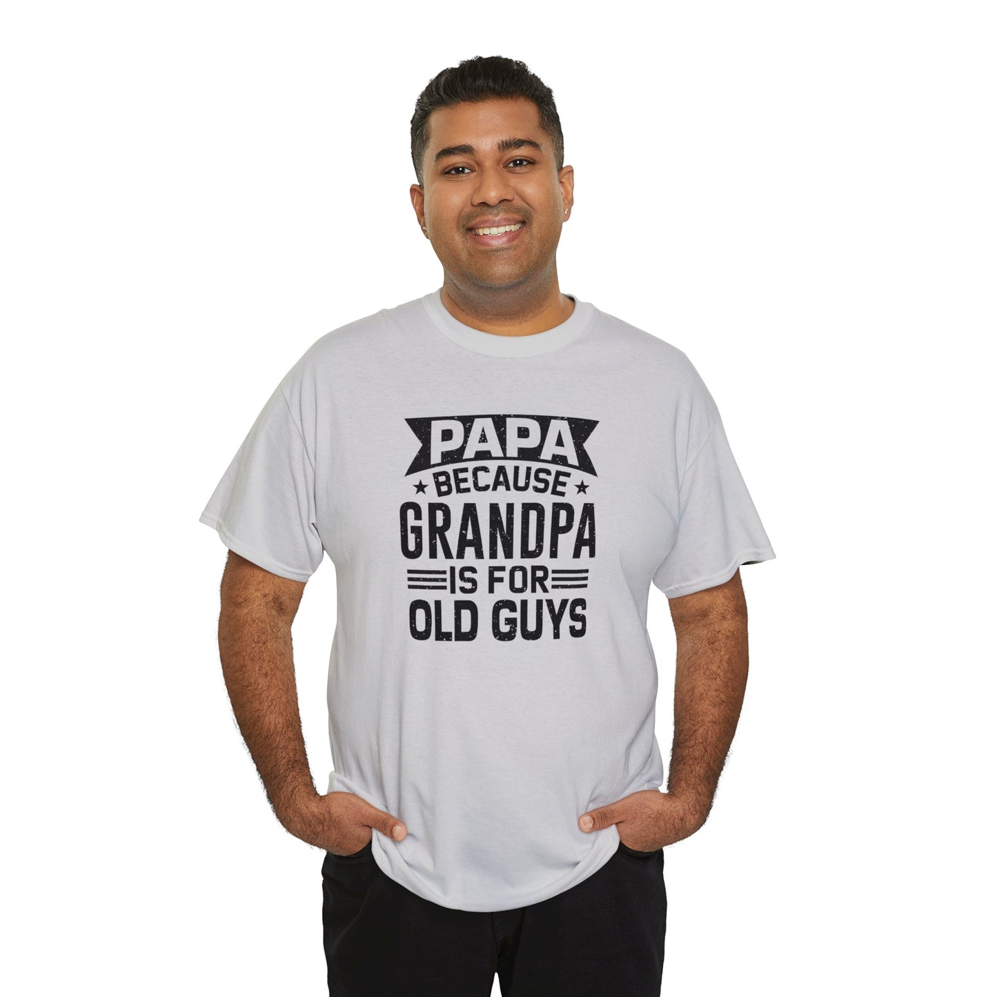 Papa Because Grandpa is For Old Guys Unisex Heavy Cotton Tee