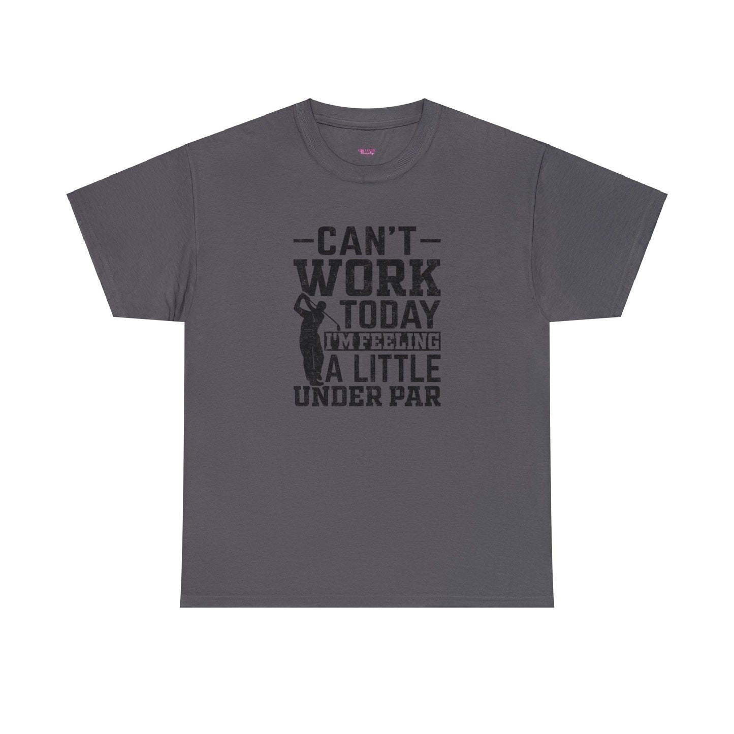 Cant Work Today Im Feeling Alittle Under Par Unisex Heavy Cotton Tee