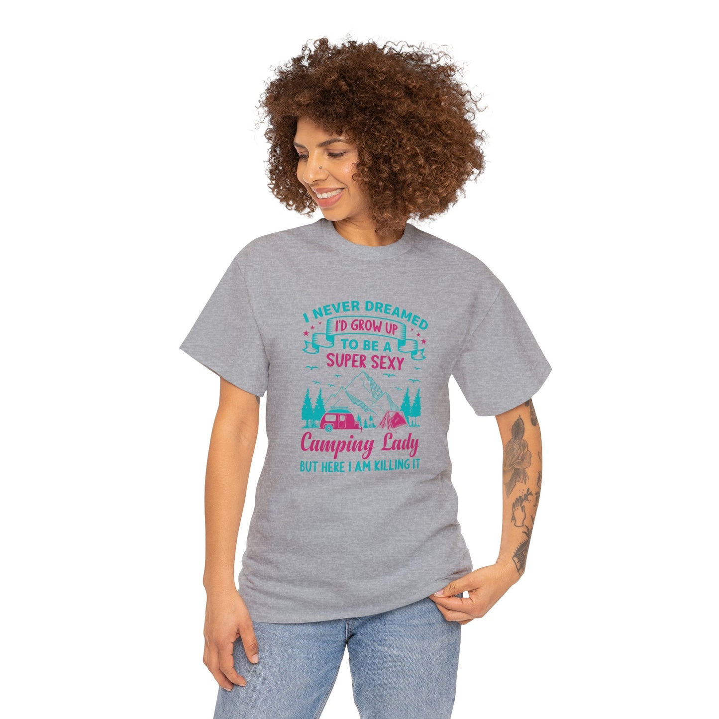 Never Dreamed Id Grow Up to Be a Super Sexy Camping Lady Unisex Heavy Cotton Tee