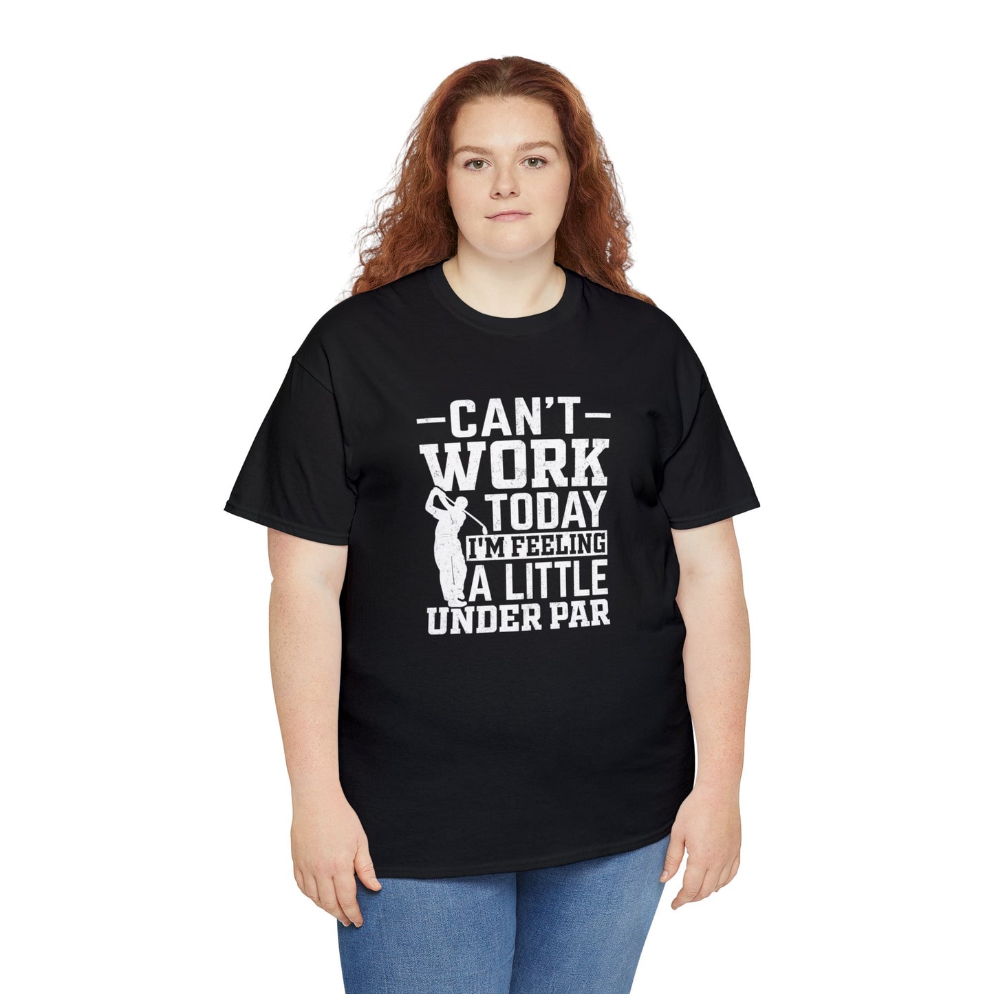 Cant Work Today Im Feeling Alittle Under Par Unisex Heavy Cotton Tee