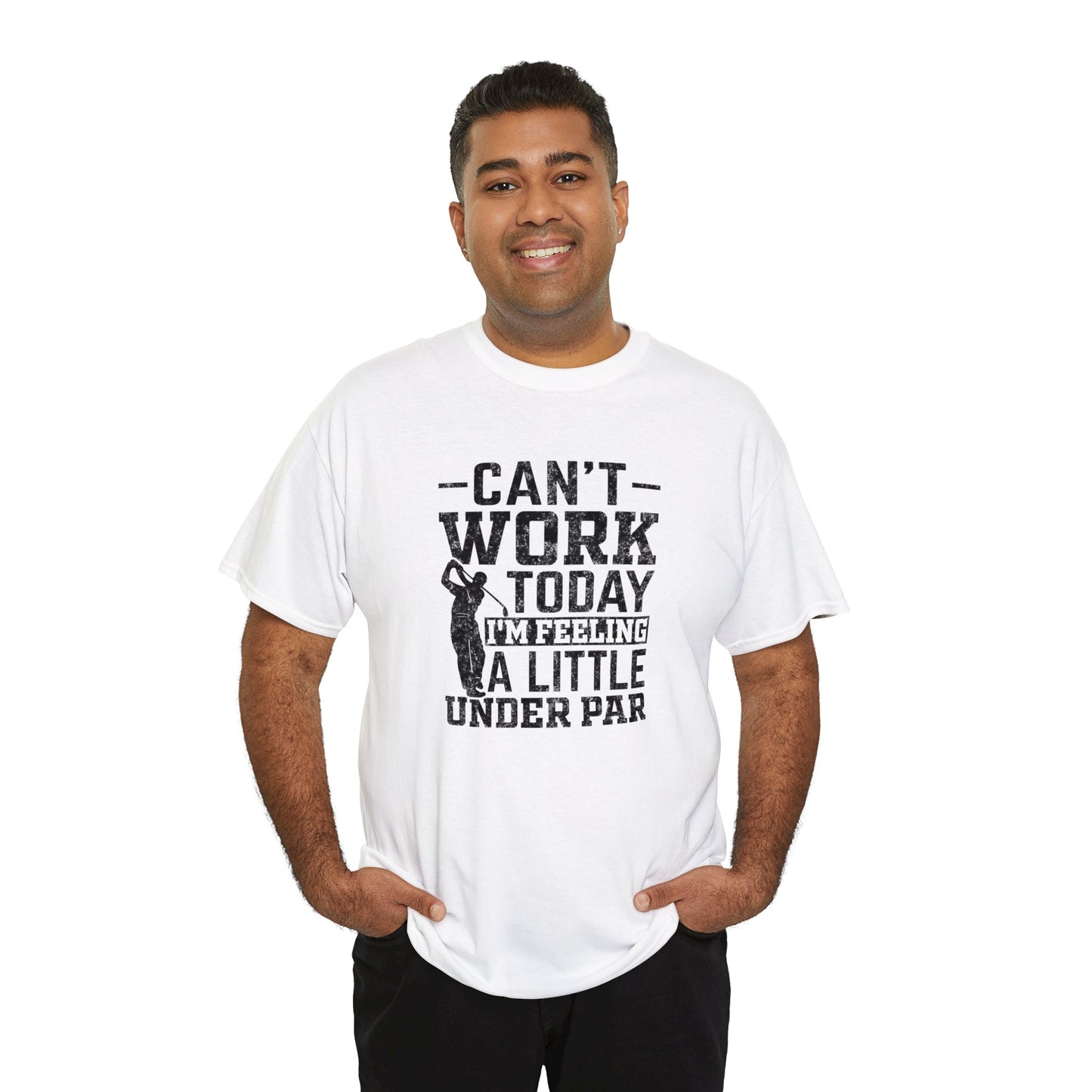 Cant Work Today Im Feeling Alittle Under Par Unisex Heavy Cotton Tee
