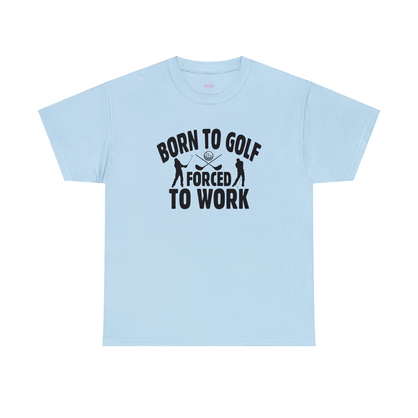 Born to Golf Forced to Work Unisex Heavy Cotton Tee