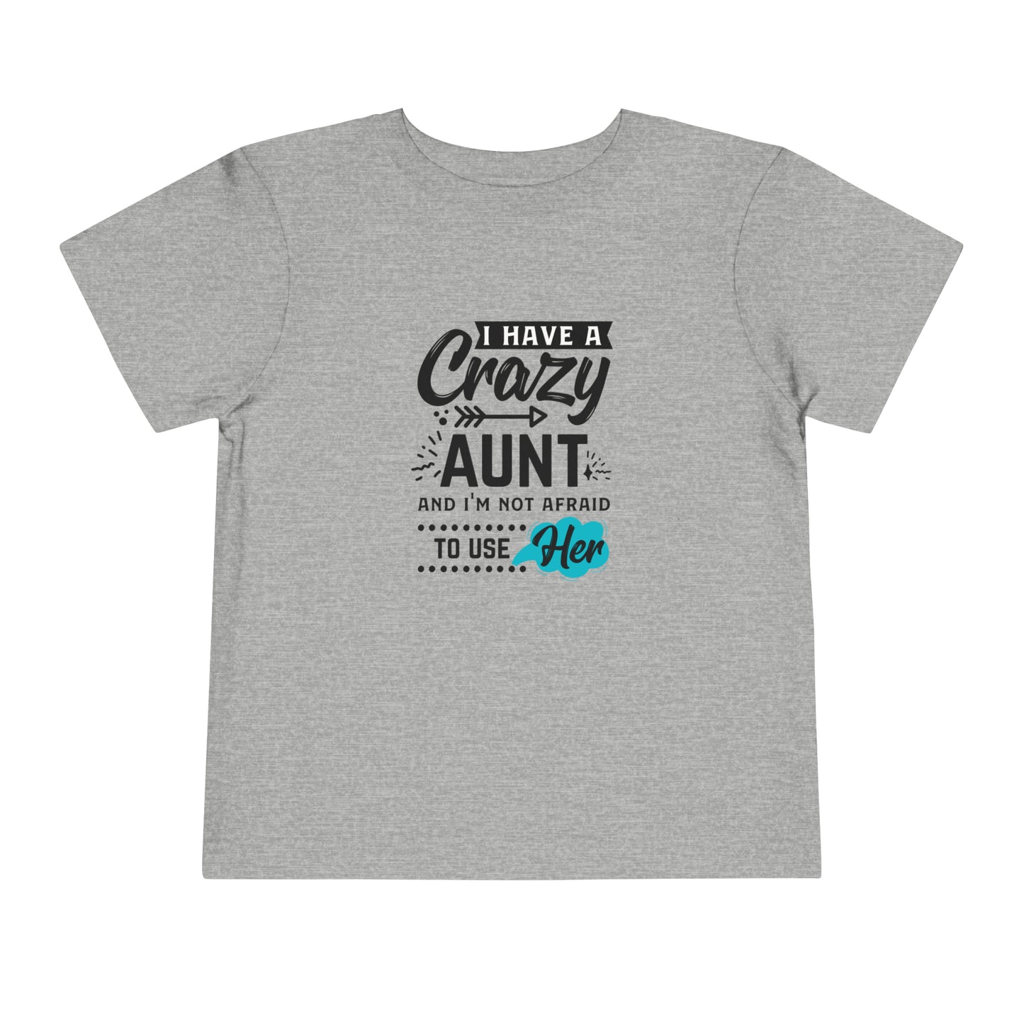 I Have a Crazy Aunt & Im Not AFraid to Use Her Toddler Short Sleeve Tee