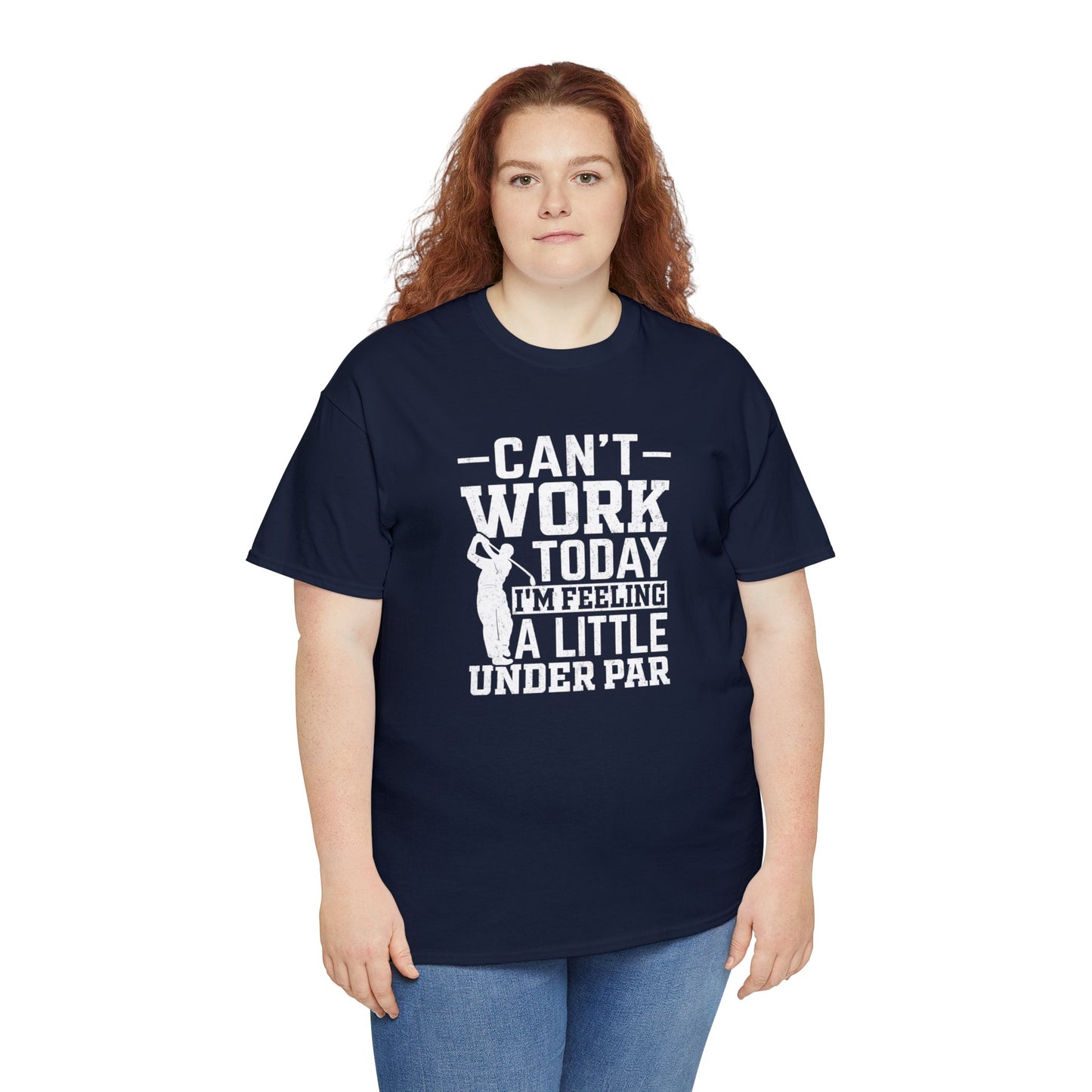 Cant Work Today Im Feeling Alittle Under Par Unisex Heavy Cotton Tee