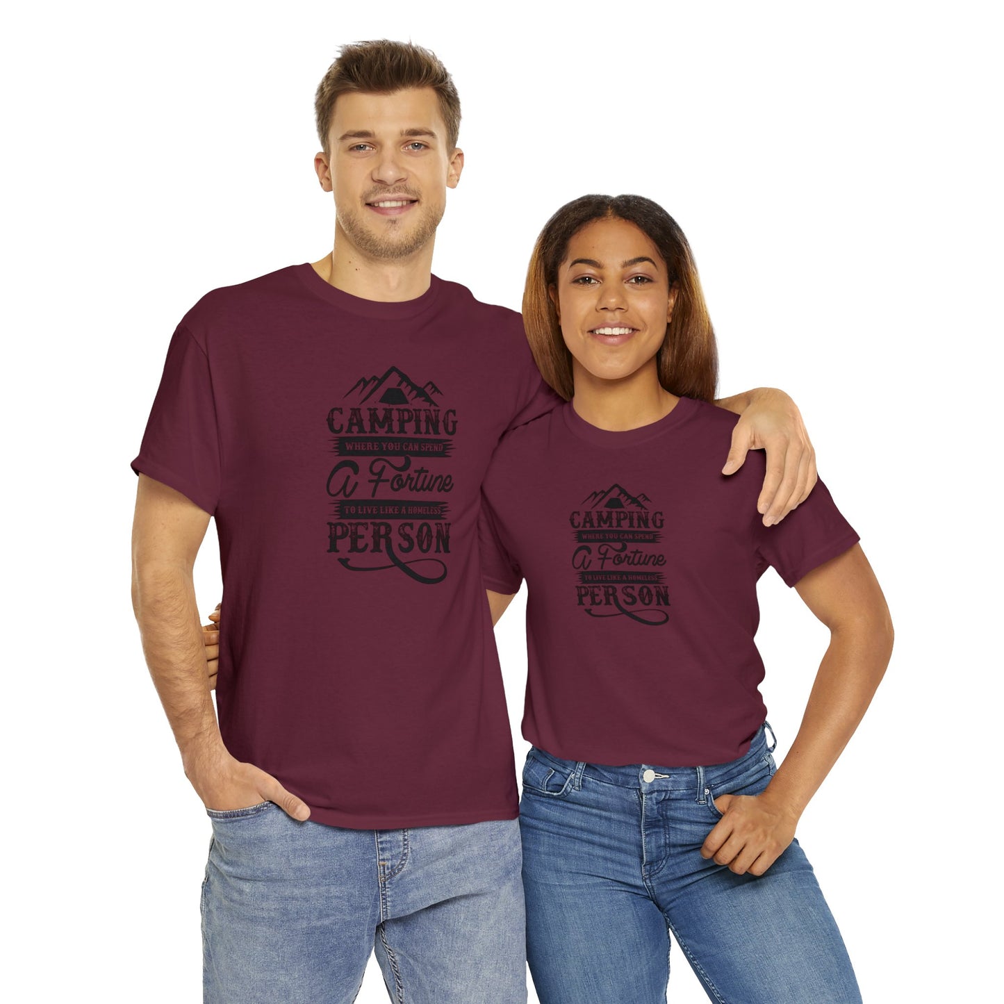 Camping Where You Can Spend A Fortune To Live Like A Homeless Person Unisex Heavy Cotton Tee
