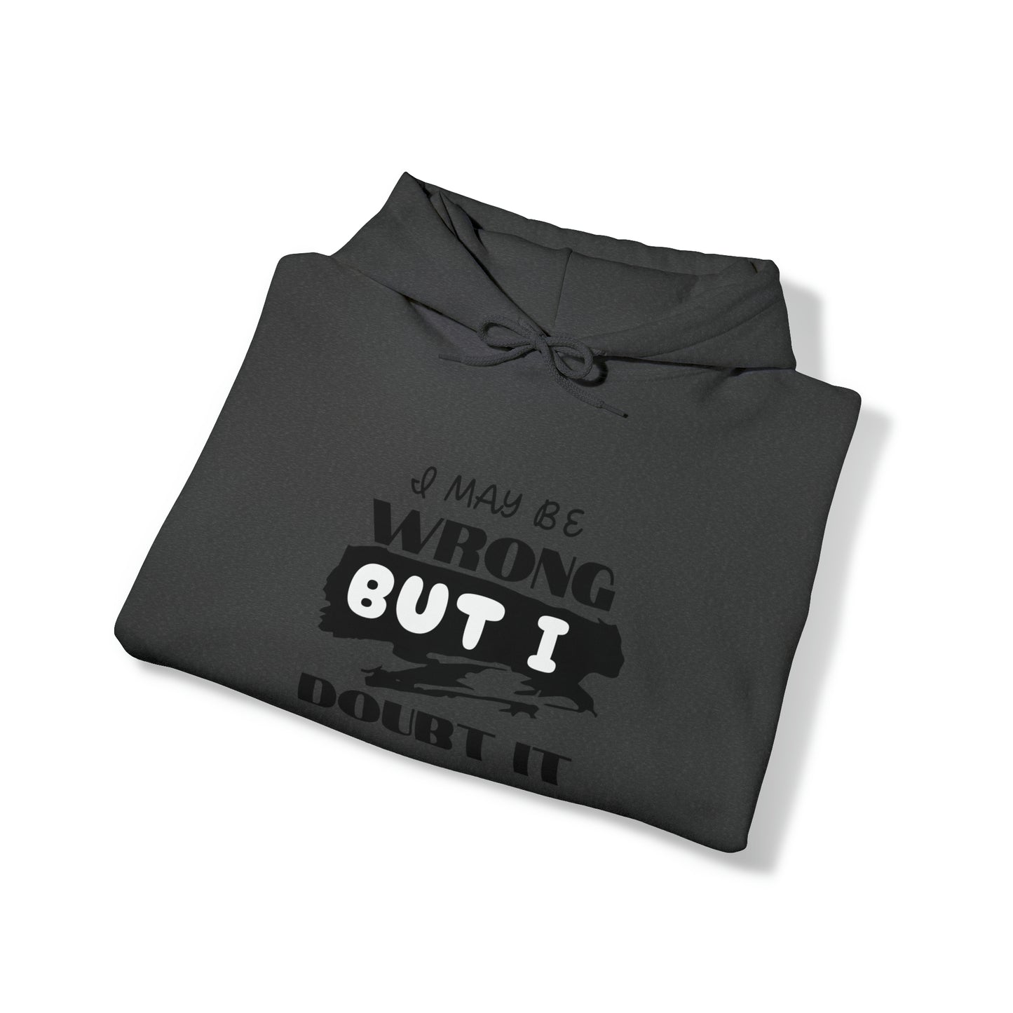 I MAY BE WRONG... Hooded Unisex Heavy Blend™ Sweatshirt